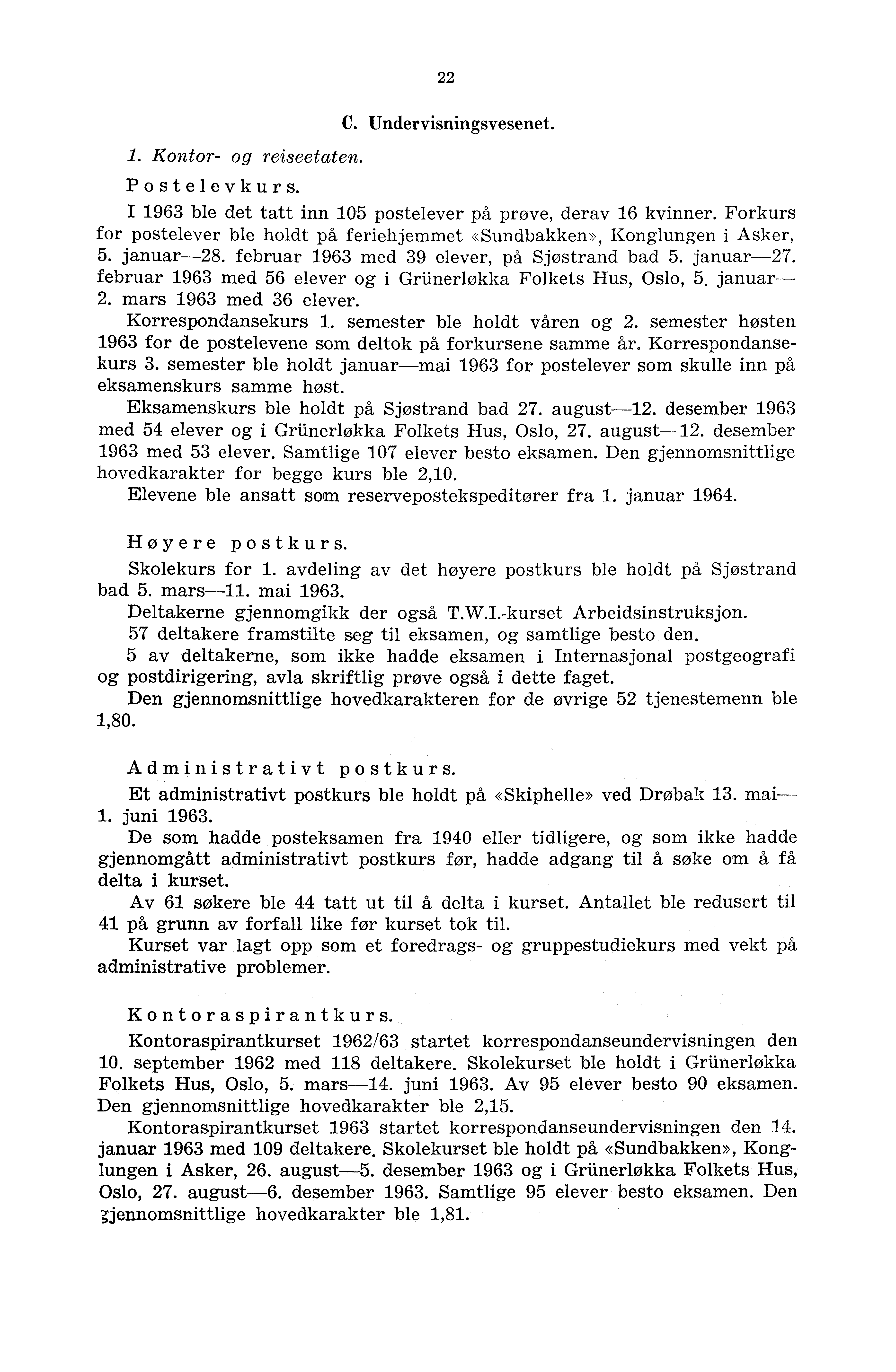 . Kontor- og reiseetaten. 22 C. Undervisningsvesenet. Postelevkur s. I 963 ble det tatt inn 05 postelever på prove, derav 6 kvinner.