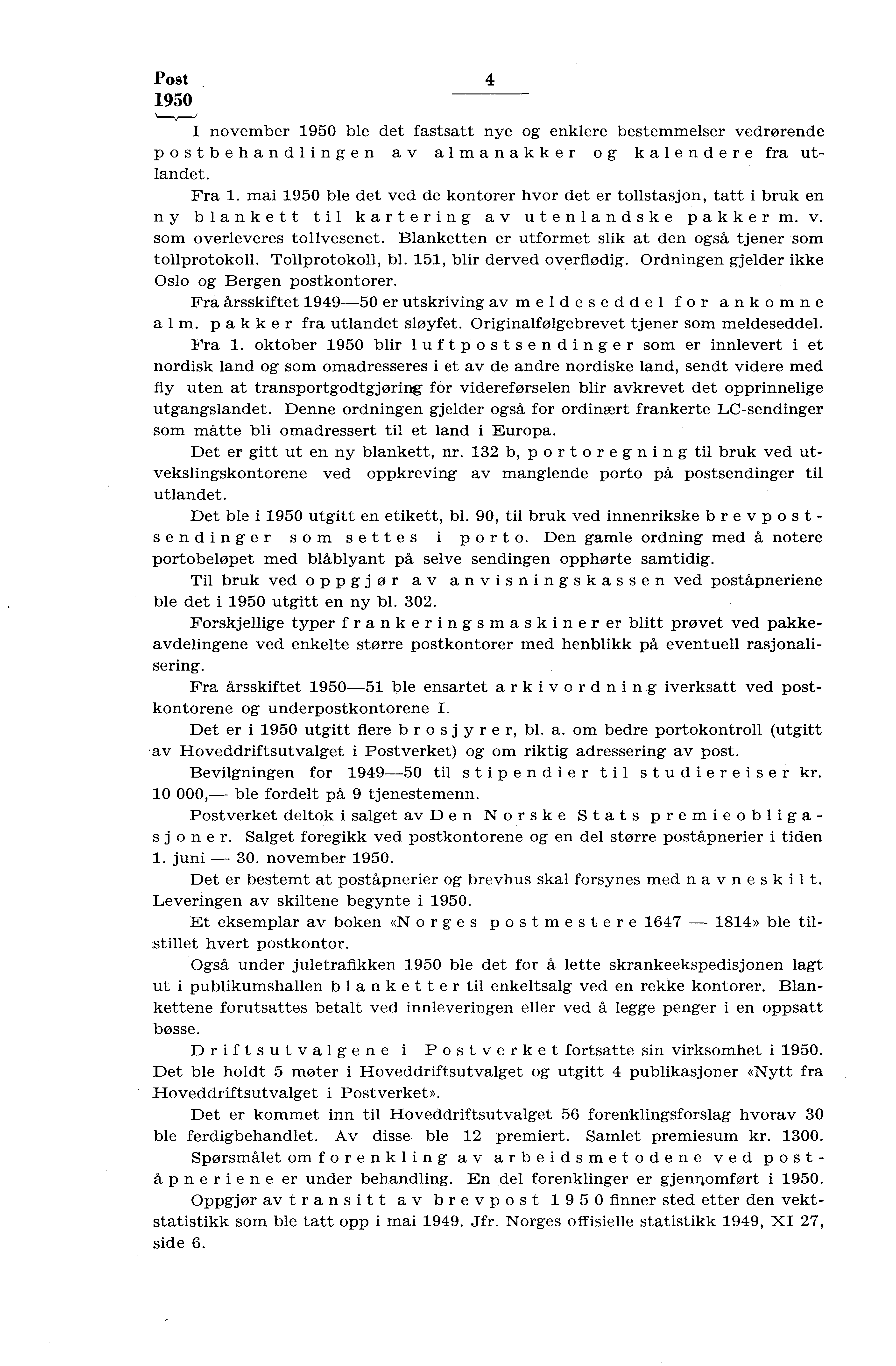 Post 950 4 I november 950 ble det fastsatt nye og enklere bestemmelser vedrørende postbehandlingen av almanakker og kalendere fra utlandet. Fra.