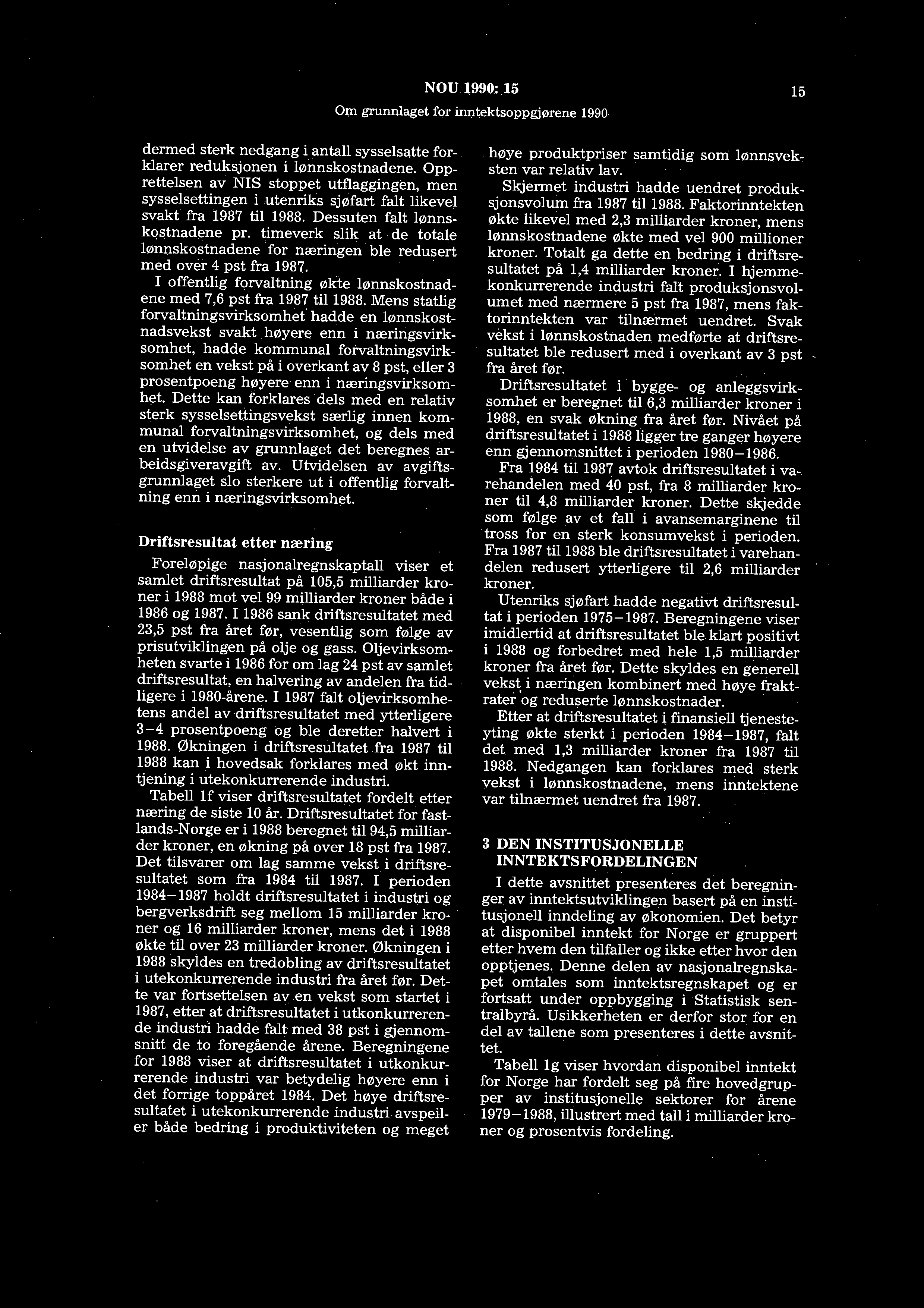 N0Ul990: 15 Orn grunnlaget for inntektsoppgjørene 1990 15 dermed sterk nedgang i antall sysselsatte fore klarer reduksjonen i lønnskostnadene.