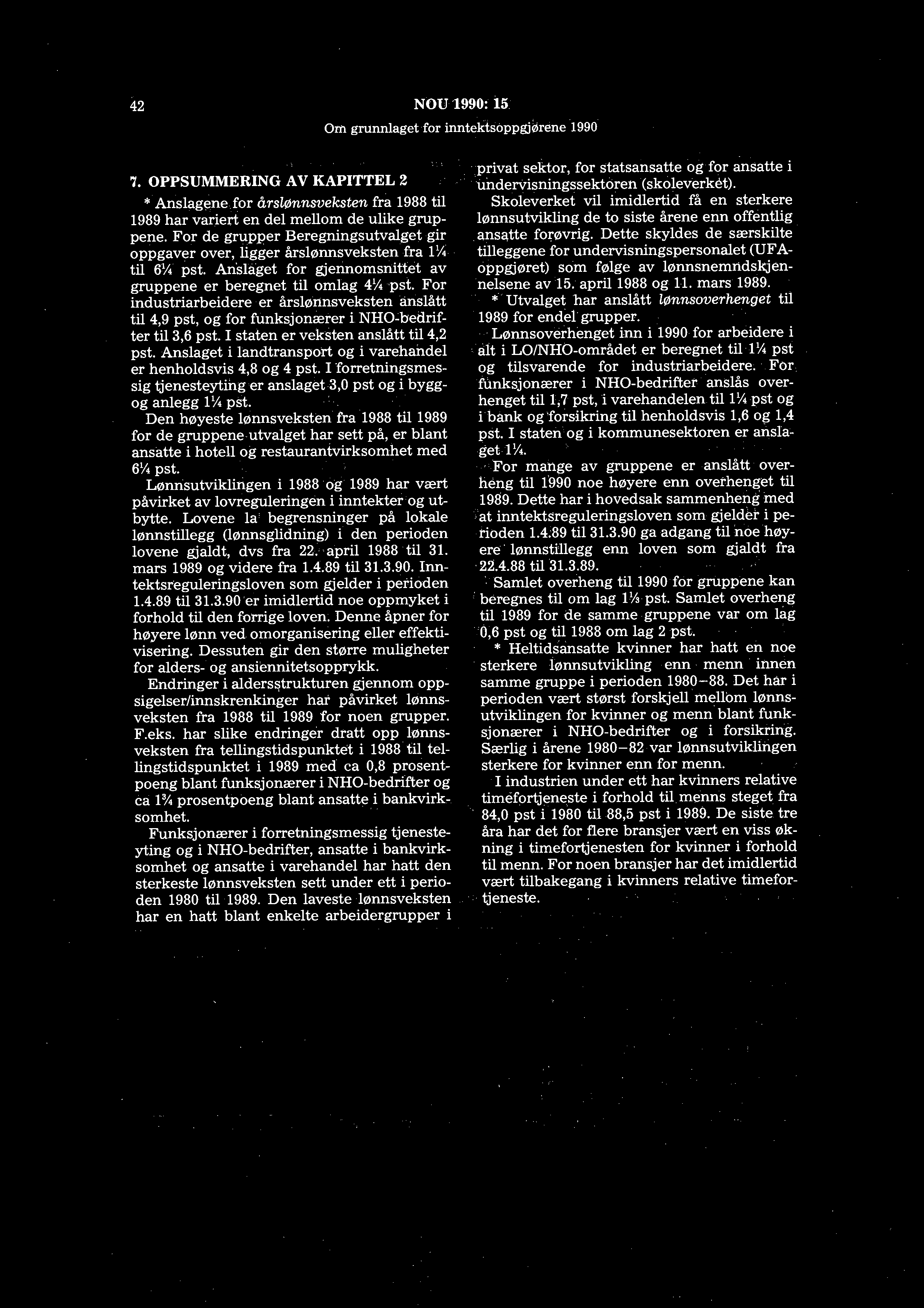 42 NOUJ990: i5 Om grunnlaget for inntektsdppgjørene 1990 7. OPPSUMMERING AV KAPITTEL 2 * Anslagene for årslønnsveksten fra 1988 til 1989 har variert en del mellom de ulike gruppene.