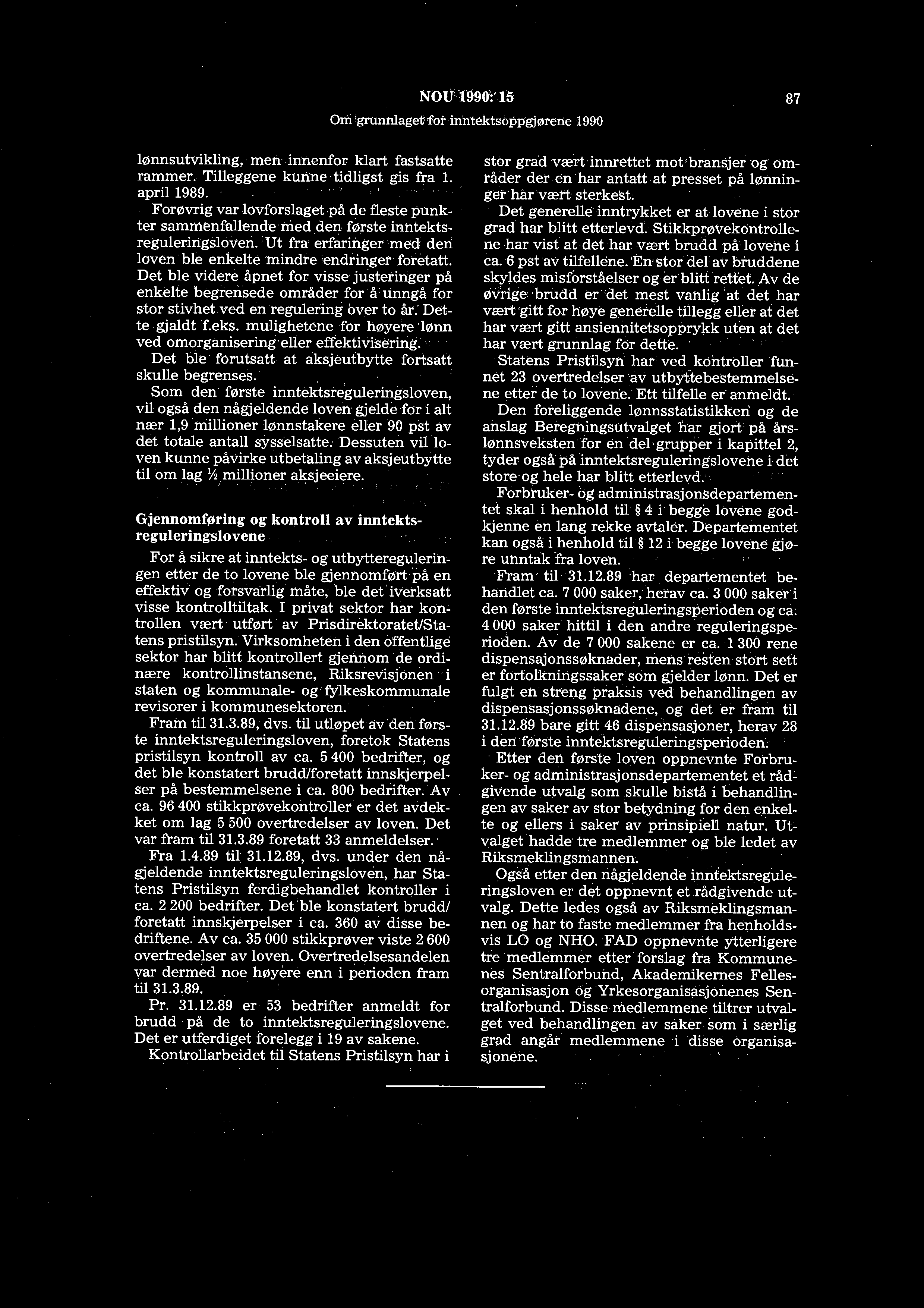 Om 'grunnlagetfot inntektsoppgjørene 1990 87 lønnsutvikling, men.innenfor klart fastsatte rammer. Tilleggene kunne tidligst gis fra 1. april 1989.