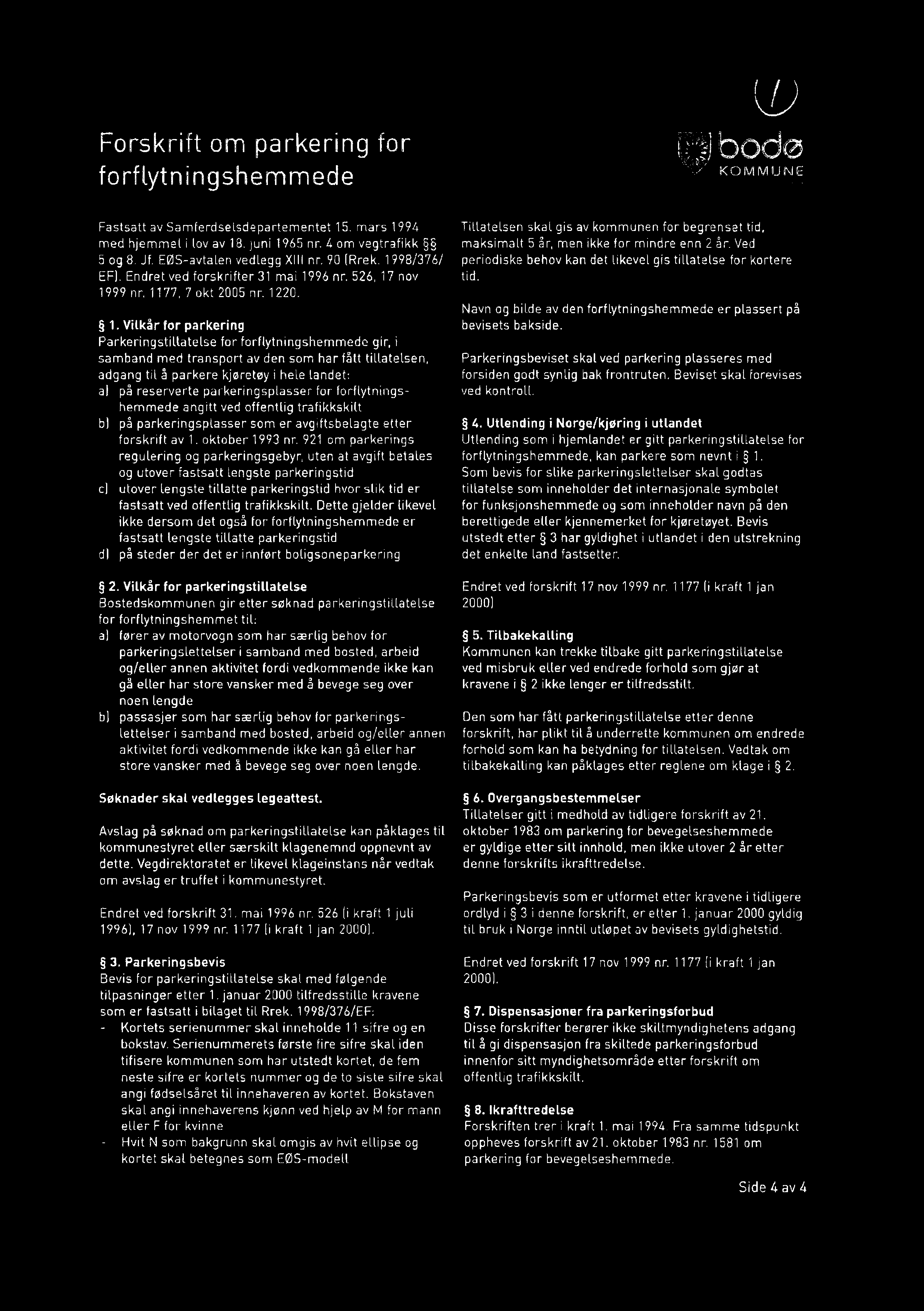 Forskrift om parkering for forflytningshemmede V) bodø KOMMUNE Fastsatt av Samferdselsdepartementet 15. mars 1994 med hjemmel i lov av 18. juni 1965 nr. 4 om vegtrafikk 5og 8. Jf.