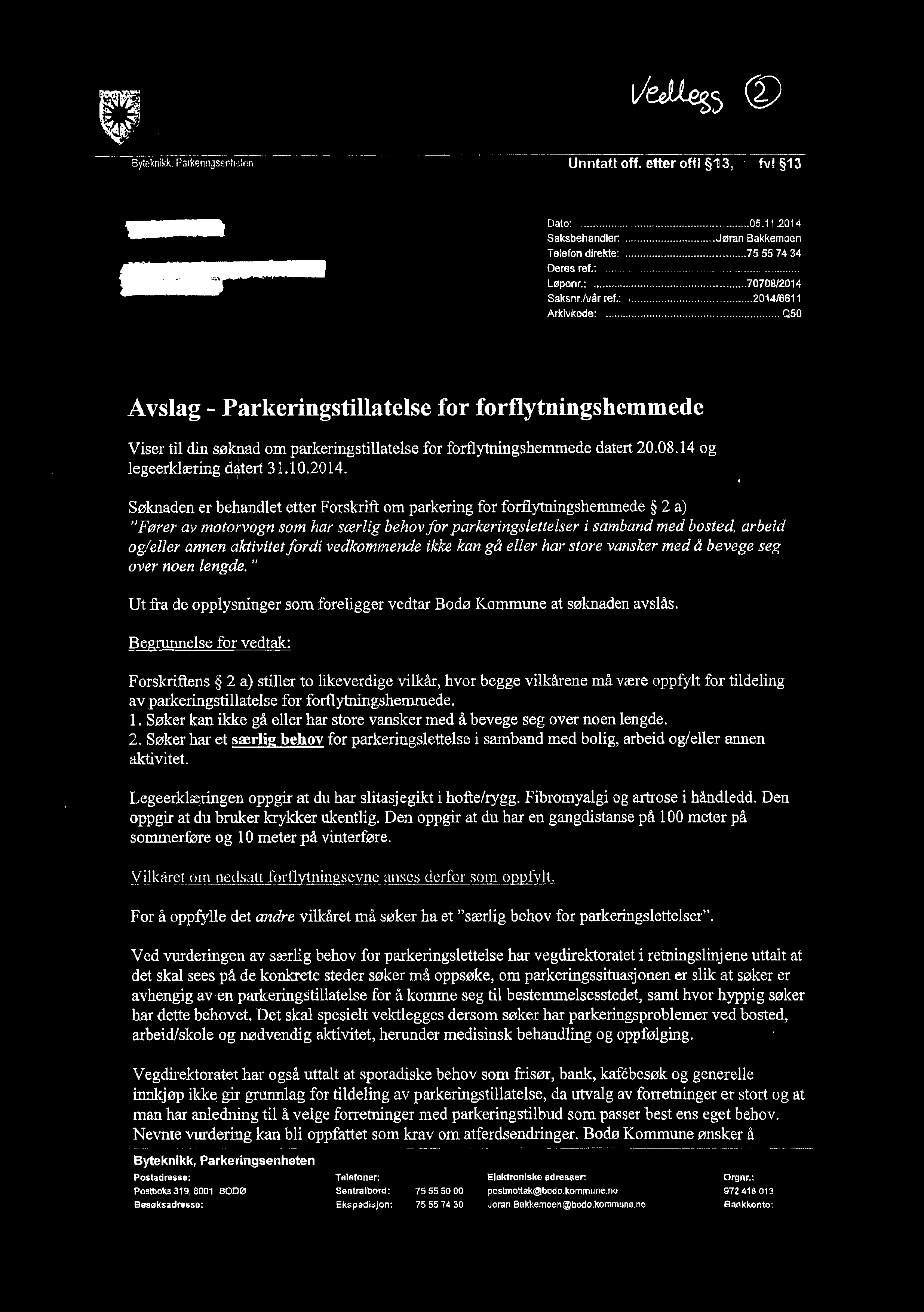 . r ex: i ; ^:1; W933 (29 Bvleknikk P3Ik8 in9senhe*en Unntatt off. etter offl 13, jfr. fvl 13 Dato: Saksbehandler......Jøran Bakkemoen Telefon direkte:.....75 55 74 34 Deres ref.:..... Løpenr.:........70708I2014 Saksnnlvér ref.