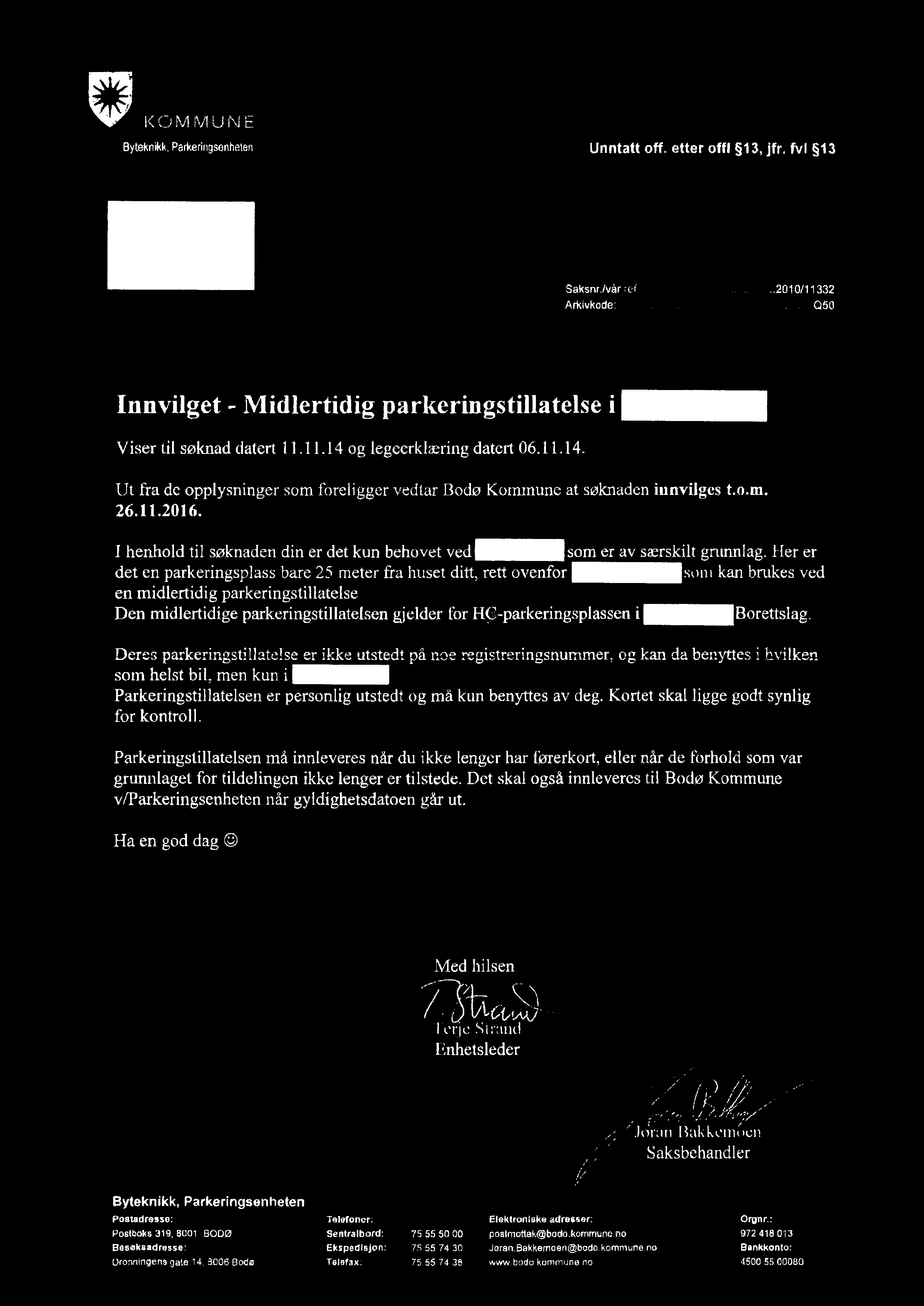 l " _/"\_ 7-".'A_ g t) d! K O M IVI U N E Bvíflififl. Piirkerinssenheten Unntatt hoff. etter oftl 1?Ã, ifr. fvl l3 1»: m,2 t 1. ;.IJH Saksnrjvårref.:.... _.._. _..2010/11332 Arklvkode:...... _......Q50 Innvilget Midlertidig parkeringstillatelse i- Viser til søknad datert 11.