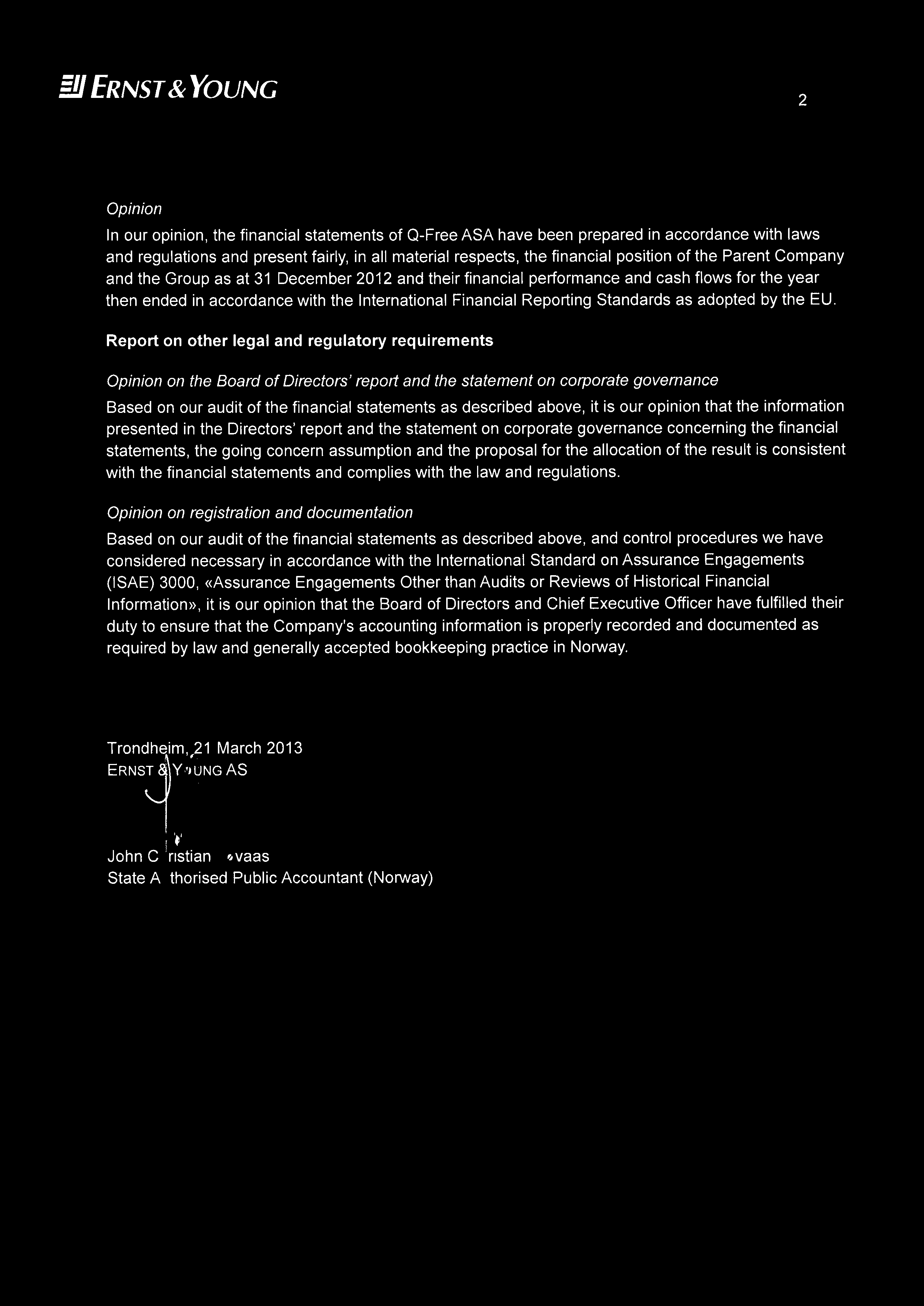 =~ ERNST &YOUNG ~~ Opinion In our opinion, the financial statements of Q-Free ASA have been prepared in accordance with laws and regulations and present fairly, in all material respects, the