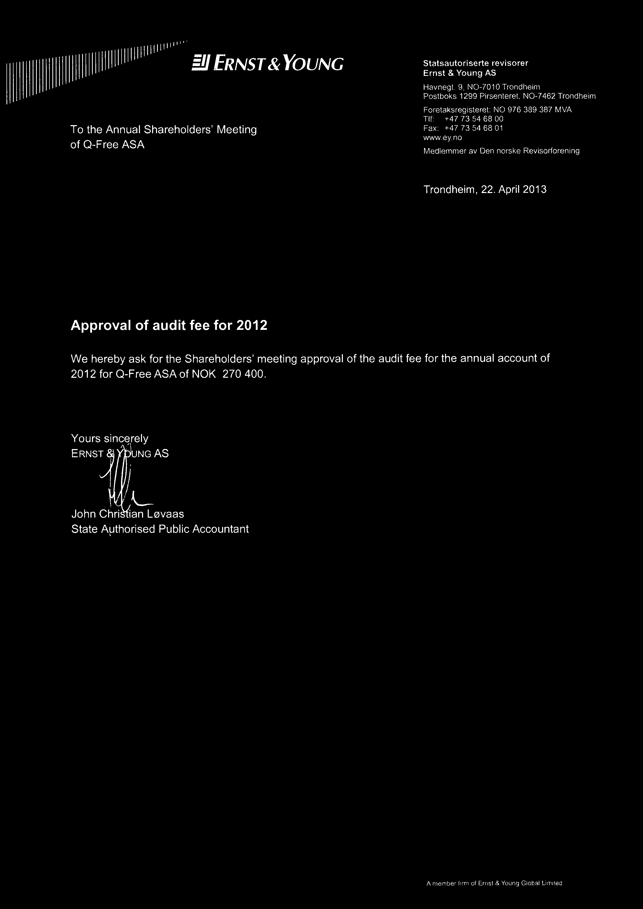 IIIIIII~~~~'~~~~ To the Annual Shareholders' Meeting of Q-Free ASA _~ ~'RNST&YOUNG Statsautoriserte revisorer Ernst &Young AS Havnegl.
