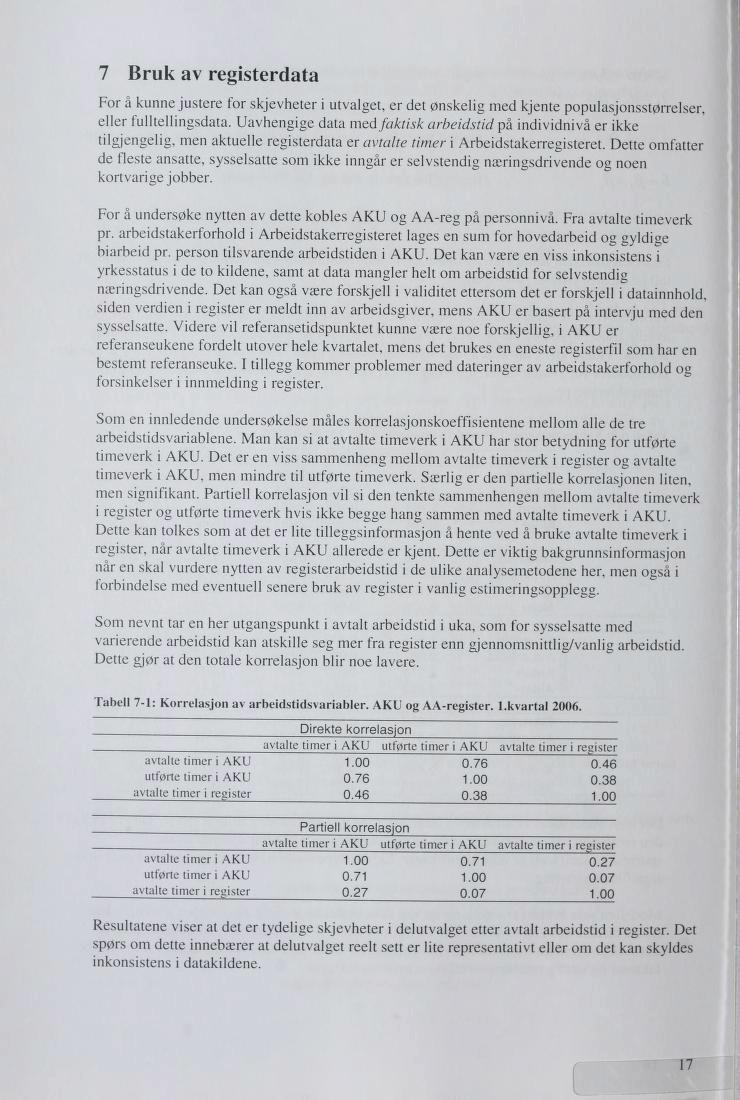 7 Bruk av registerdata For å kunne justere for skjevheter i utvalget, er det ønskelig med kjente populasjonsstørrelser, eller fulltellingsdata.