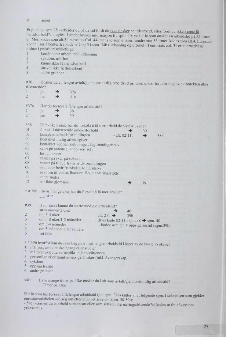 9 annet Et planlagt spm.3s «arbeider du på deltid fordi du ikke ønsker heltidsarbeid, eller fordi du ikke kunne få heltidsarbeid?» sløyfes. I stedet brukes informasjon fra spm.