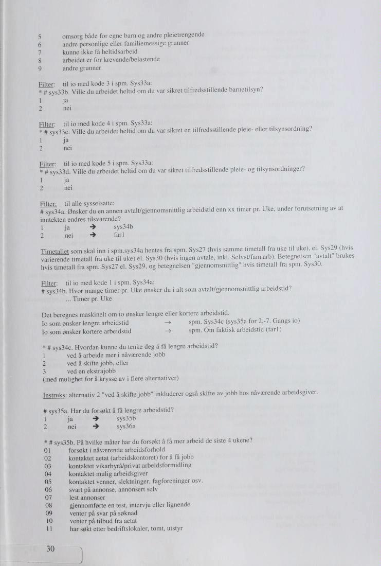 5 6 7 8 l > omsorg både for egne barn og andre pleietrengende andre personlige eller familiemessige grunner kunne ikke få heltidsarbeid arbeidet er for krevende/belastende andre grunner Filter: til