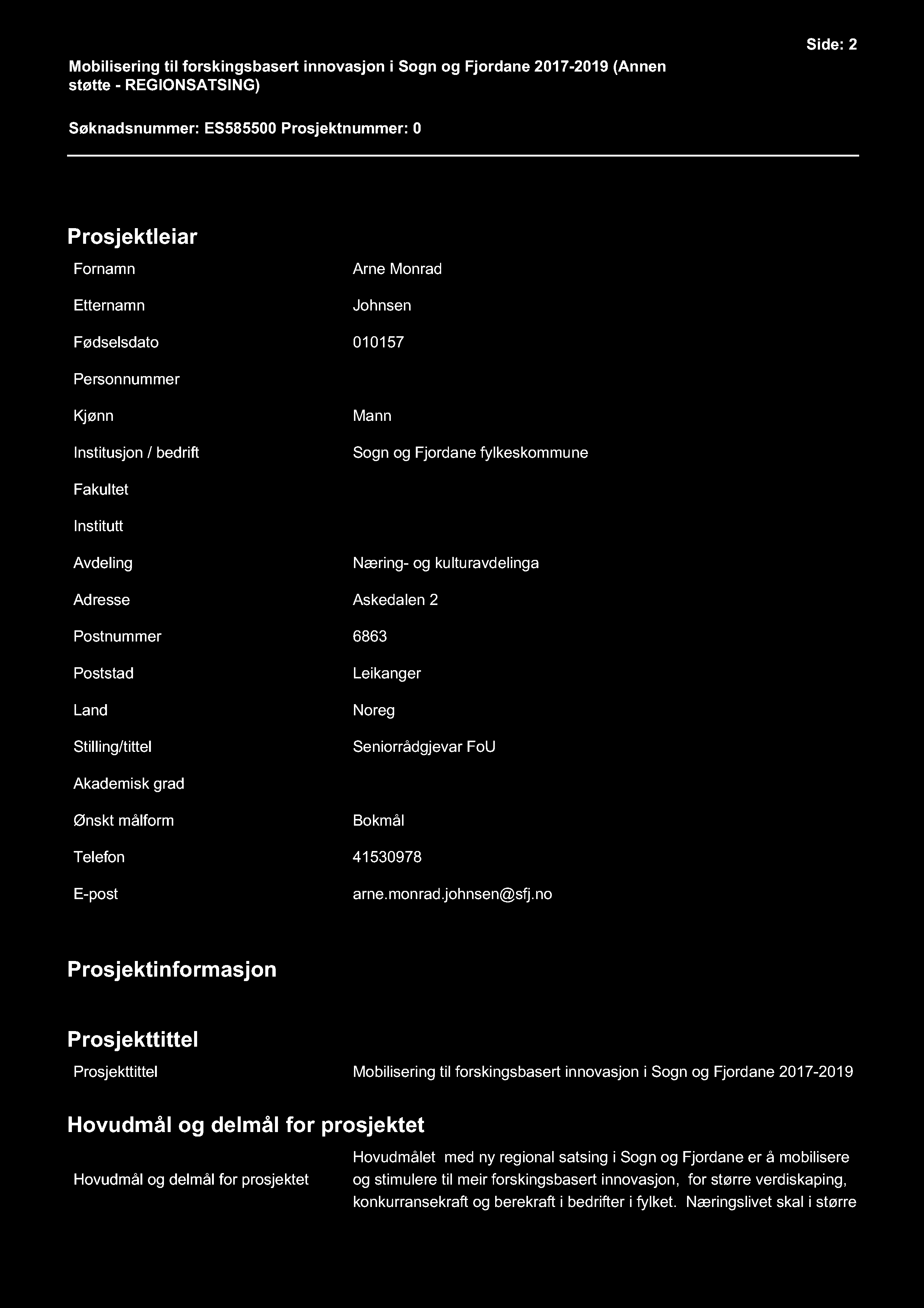 Mobilisering til forskingsbasert innovasjon i Sogn og Fjordane 2017-2019 ( Annen støtte - REGIONSATSING ) Side: 2 Søknadsnummer: ES585500 Prosjektnummer: 0 Prosjektleiar Fornamn Etternamn Arne Monrad