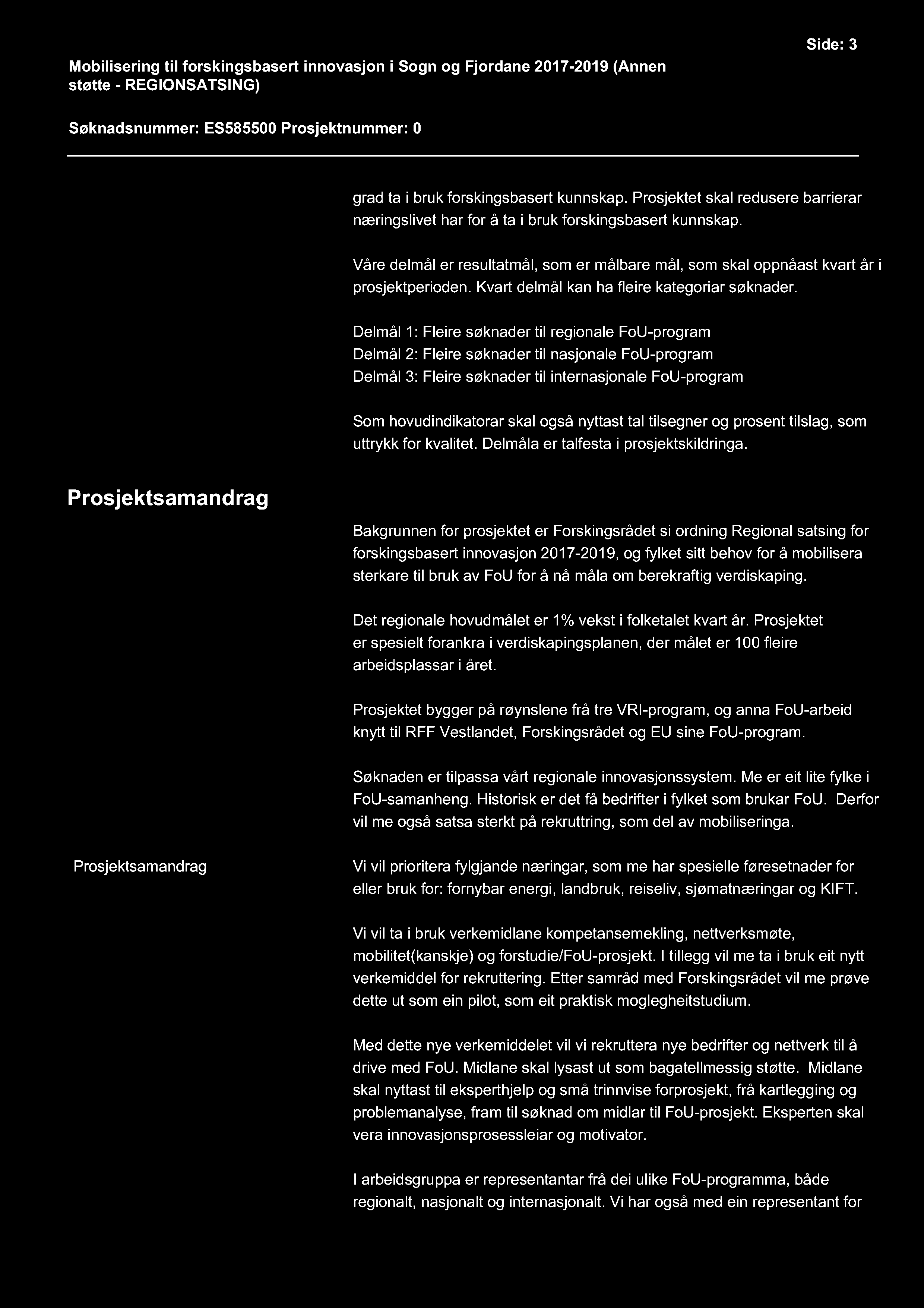 Mobilisering til forskingsbasert innovasjon i Sogn og Fjordane 2017-2019 ( Annen støtte - REGIONSATSING ) Side: 3 Søknadsnummer: ES585500 Prosjektnummer: 0 grad ta i bruk forskingsbasert kunnskap.