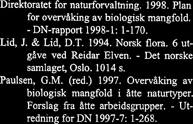 - NTNU Vitensk.mus. Rapp. Bot. Ser. 1998-4: 62-71. Andre referansar Aune, B. 1993. Temperaturnormaler, normalperiode 1961-90. - DNMI Rapport 02/93 Klima. 63 s. Fmland, E.J. 1993. Nedbømormaler, normalperiode 1961-90.