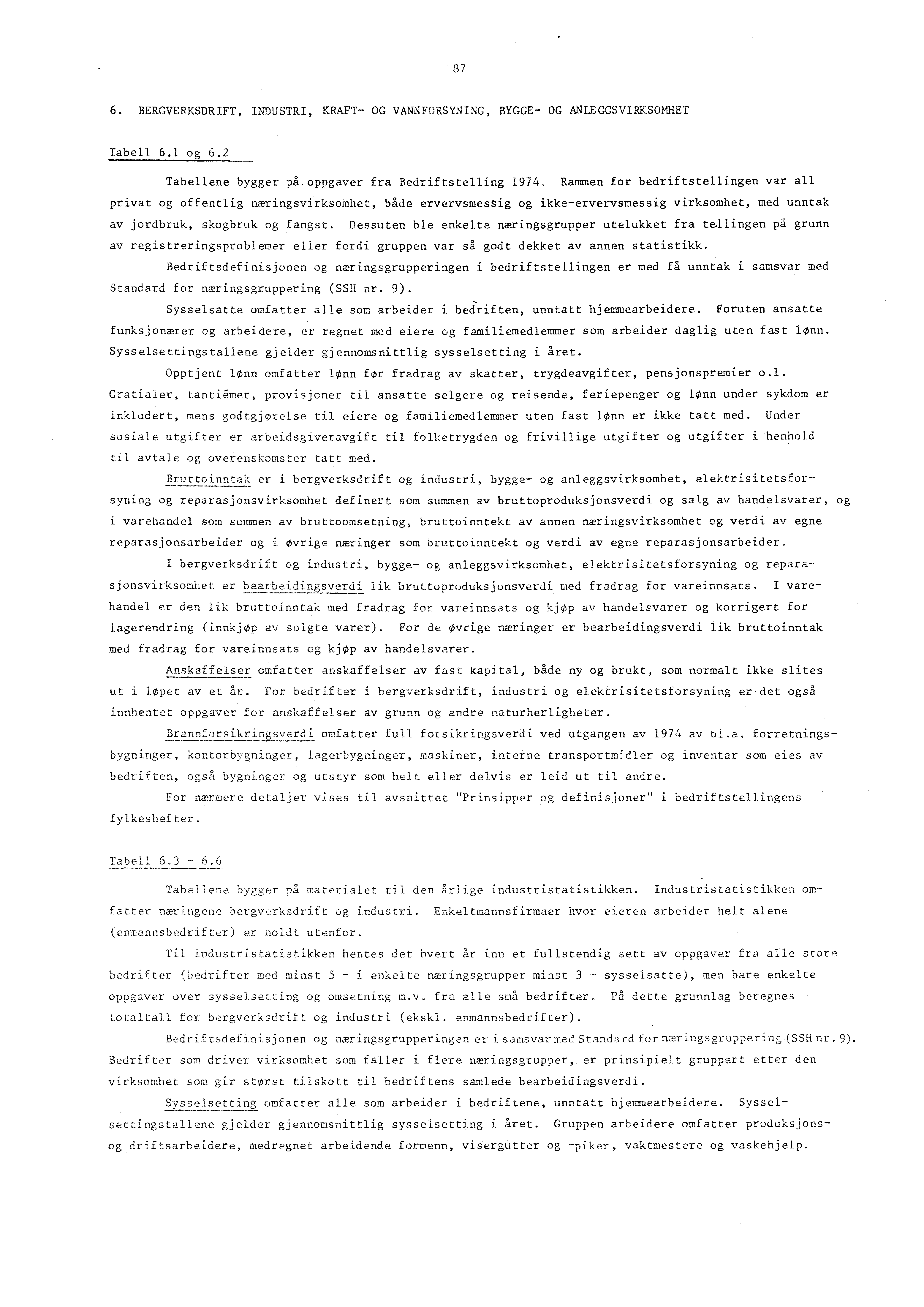 87 6. BERGVERKSDRIFT, INDUSTRI, KRAFT- OG VANNFORSYNING, BYGGE- OG'ANLEGGSVIRKSOMHET Tabell 6.1 og 6.2 Tabellene bygger på oppgaver fra Bedriftstelling 1974.