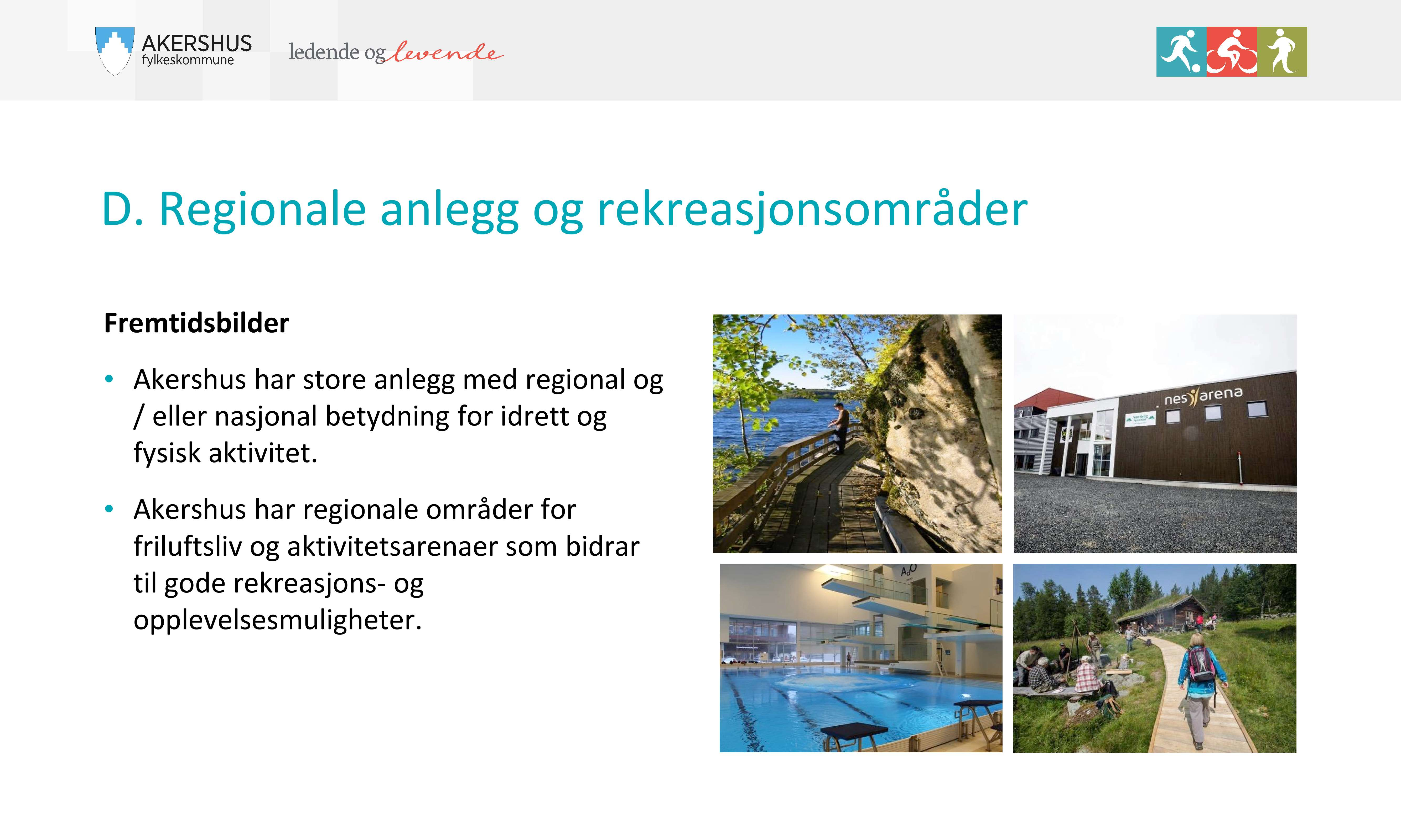 D Regionale anlegg og rekreasjonsområder Fremtidsbilder Akershus har store anlegg med regional og / eller nasjonal betydning for idrett og