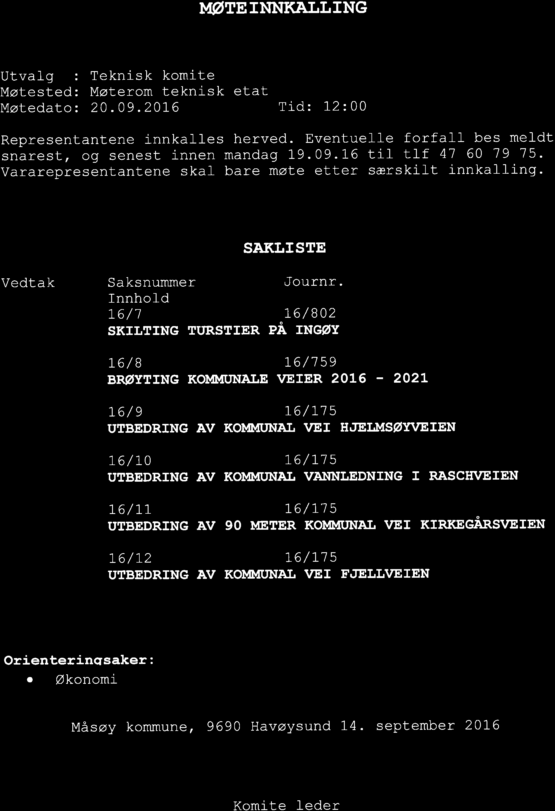 V MASøYKÛvrMUNE \[øte INNKJALLING Utvalg : Møtested: Møtedato: Teknisk komite Møterom teknisk etat 20.09.2016 Tid: L2:00 Representantene innkalles herved.