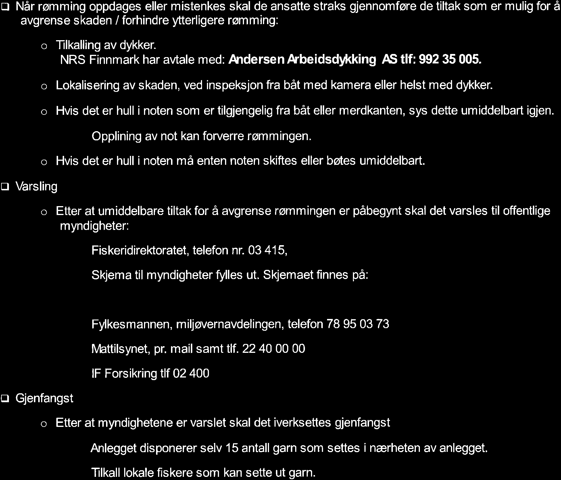 Beredskapsplan for rcrnming ÏLTAK VED RØMMNG n Når rømming oppdages eller mistenkes skal de ansatte straks gjennomføre de tiltak som er mulig for å avgrense skaden / forhindre ytterligere rømming: n