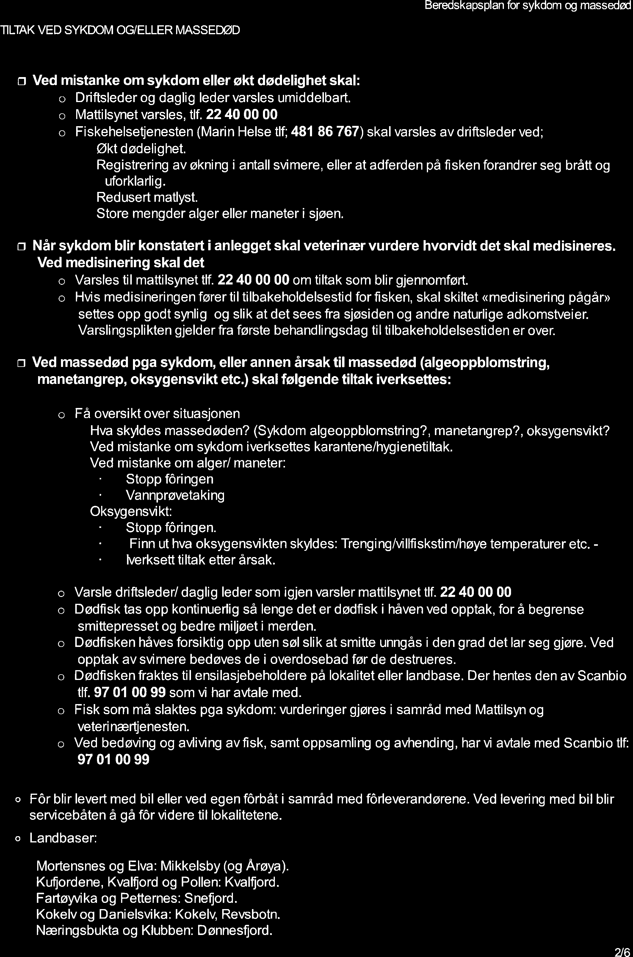 Beredskapsplan for sykdom og massedød TLTAK VED SYKDOM OG/ELLER MASSEDØD o Ved mistanke om sykdom eller økt dødelighet skal: o Driftslederog daglig ledervarsles umiddelbart. o Mattilsynetvarsles, t\f.