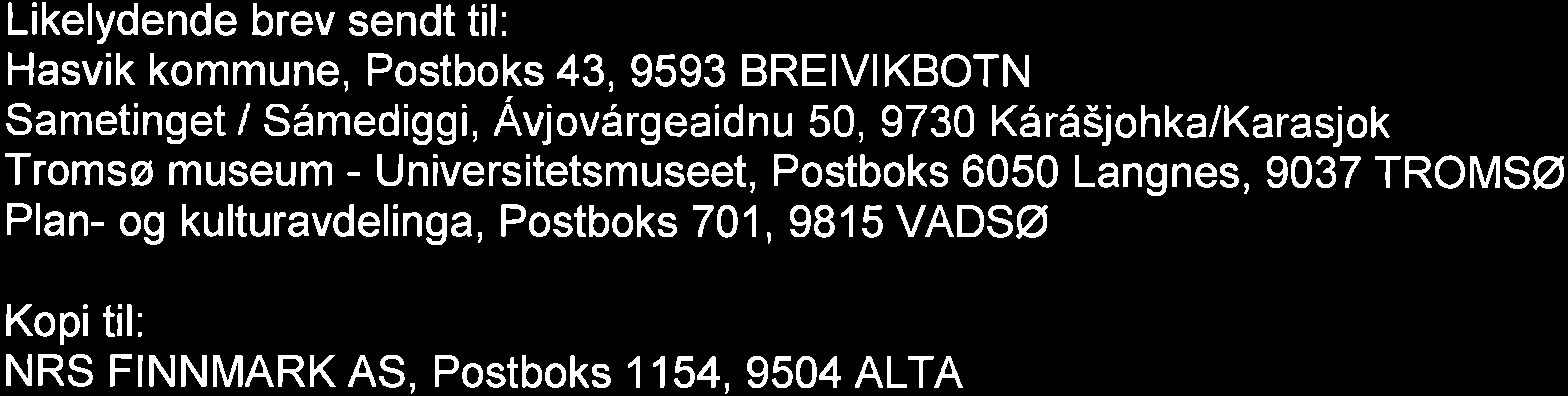 Likelydende brev sendt til: Hasvik kommune, Postboks 43, 9593 BREVKBOTN Sametinget / Sámedig gi, Ávjovárgeaidnu 50, 9730 Káráöjohka/Karasjok Tromsø museum