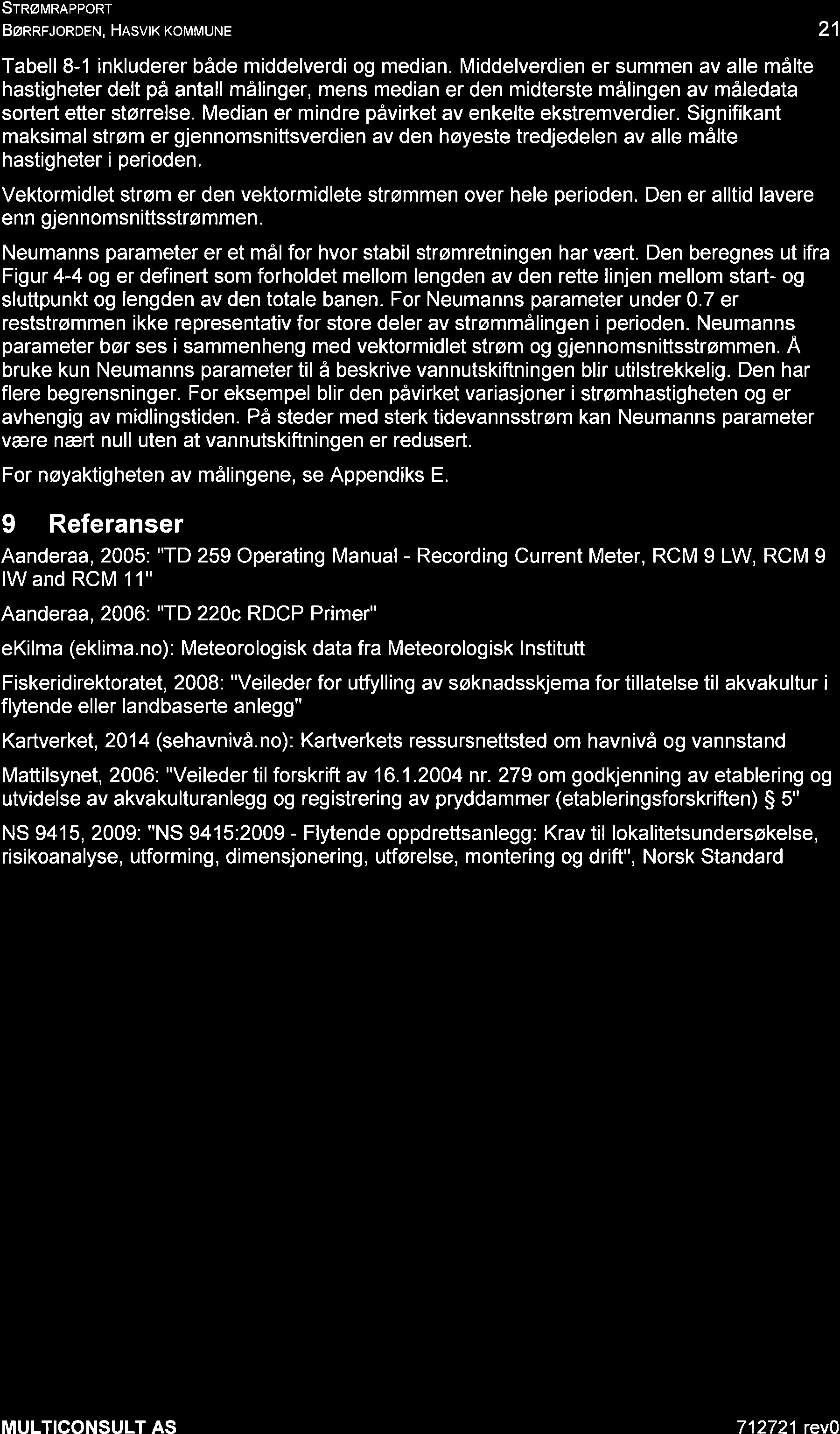 SrRøuRnppoRr BøRRFJoRDEN, Hesvrr xor n uue 21 Tabell 8-l inkluderer både middelverdi og median.