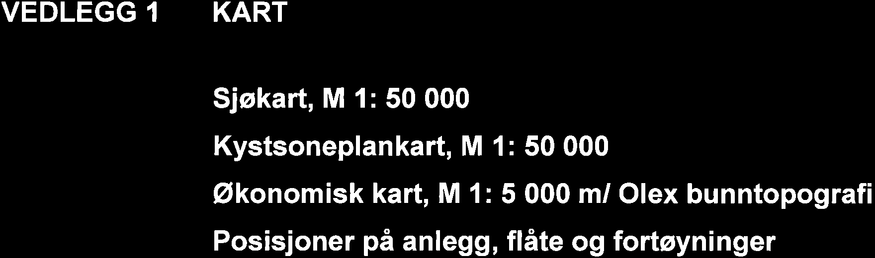 VEDLEGG KART Sjøkart, M l: 50 000 Kystsoneplankart, M 1: 50 000 Økonomisk