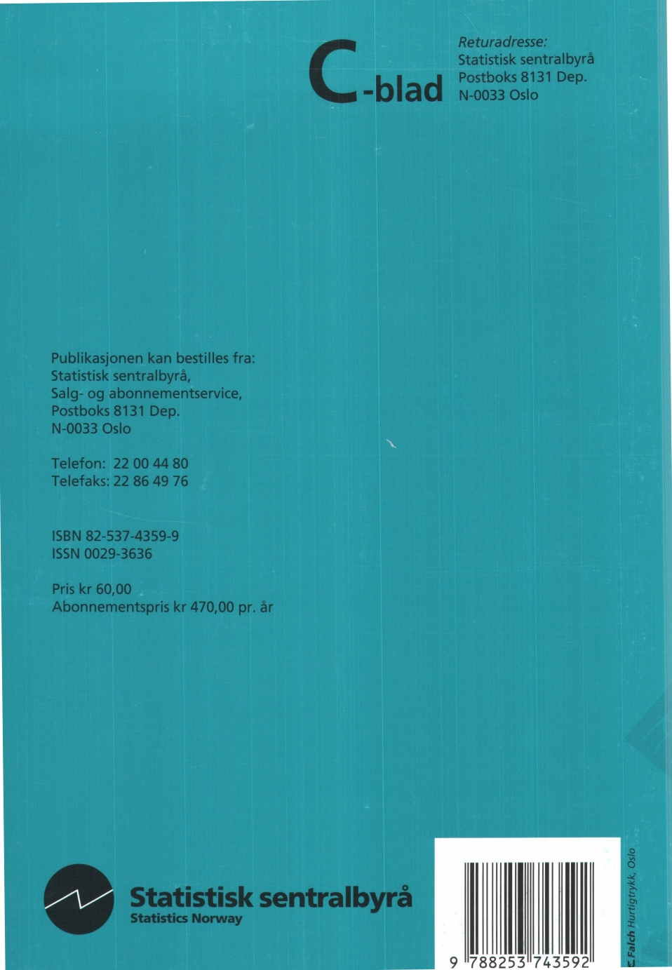 Returadresse: Statistisk sentralbyrå Postboks 8131 Dep. C -blad N-0033 Oslo Publikasjonen kan bestilles fra: Statistisk sentralbyrå, Salg- og abonnementservice, Postboks 8131 Dep.