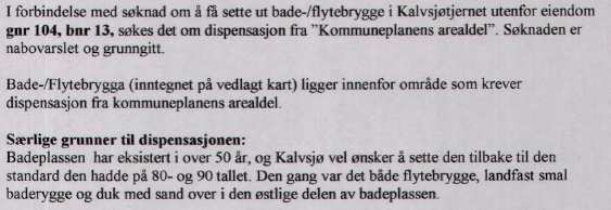 Ved dispensasjon fra bestemmelser i lov, vedtekt eller forskrift skal det legges vekt på dispensasjonens konsekvenser for helse, miljø, sikkerhet og tilgjengelighet.