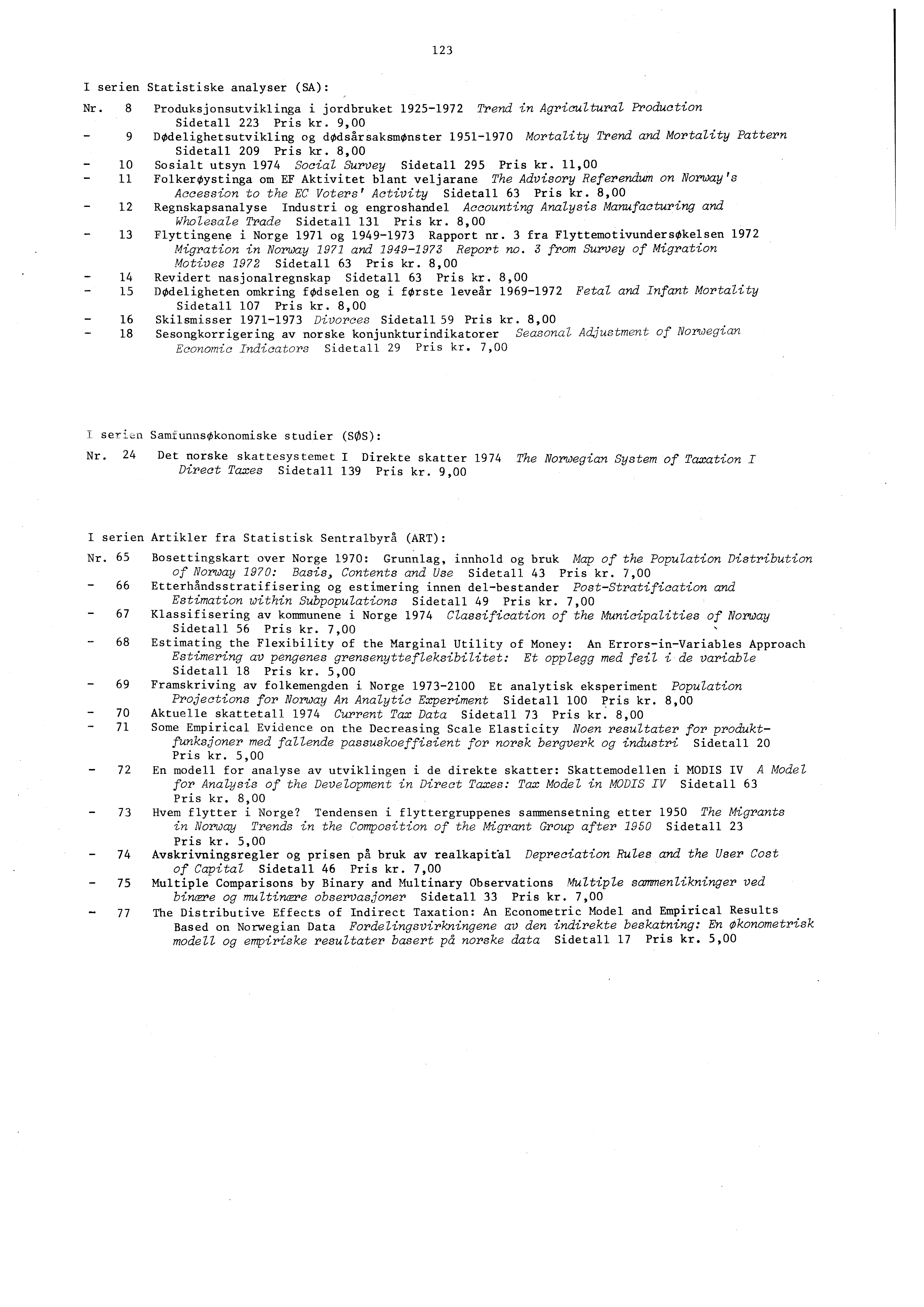 I serien Statistiske analyser (SA): Nr. Produksjonsutviklinga i jordbruket Trend in Agricultural Production Sidetall Pris kr.