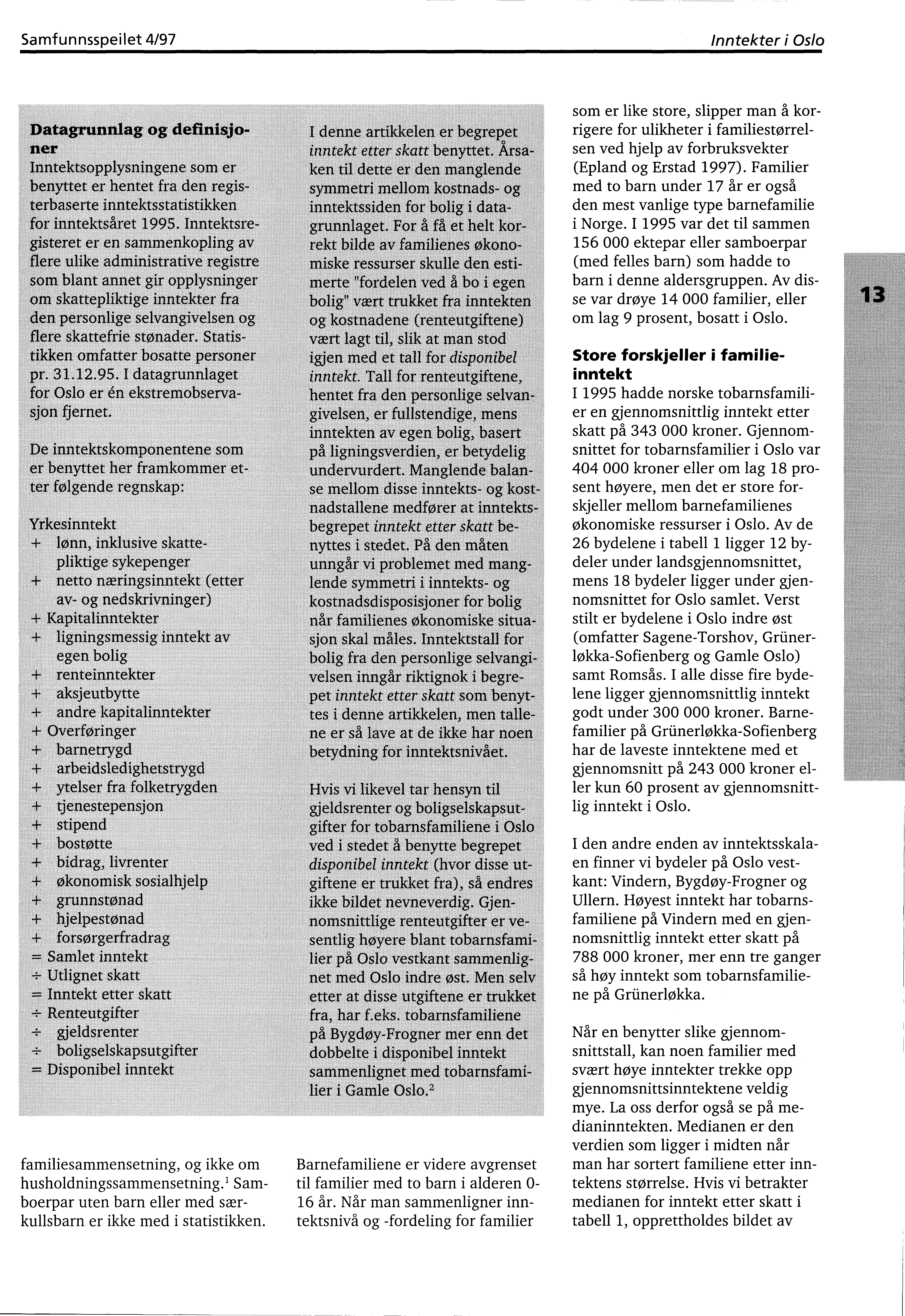 Samfunnsspeilet 4/97 Inntekter i familiesammensetning, og ikke om husholdningssammensetning.' Samboerpar uten barn eller med særkullsbarn er ikke med i statistikken.