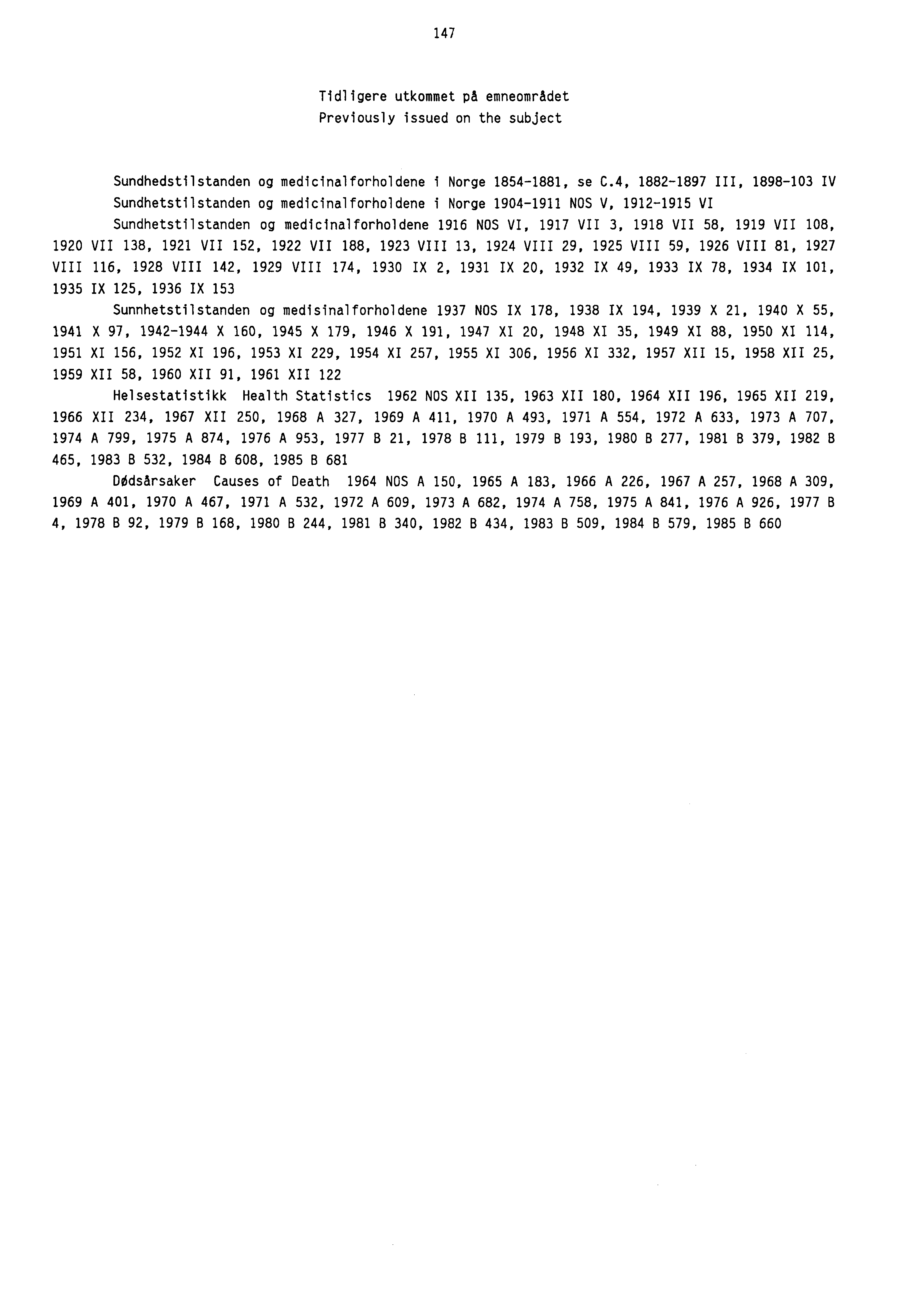 147 Tidligere utkommet på emneområdet Previously issued on the subject Sundhedstilstanden og medicinalforholdene i Norge 18541881, se C.
