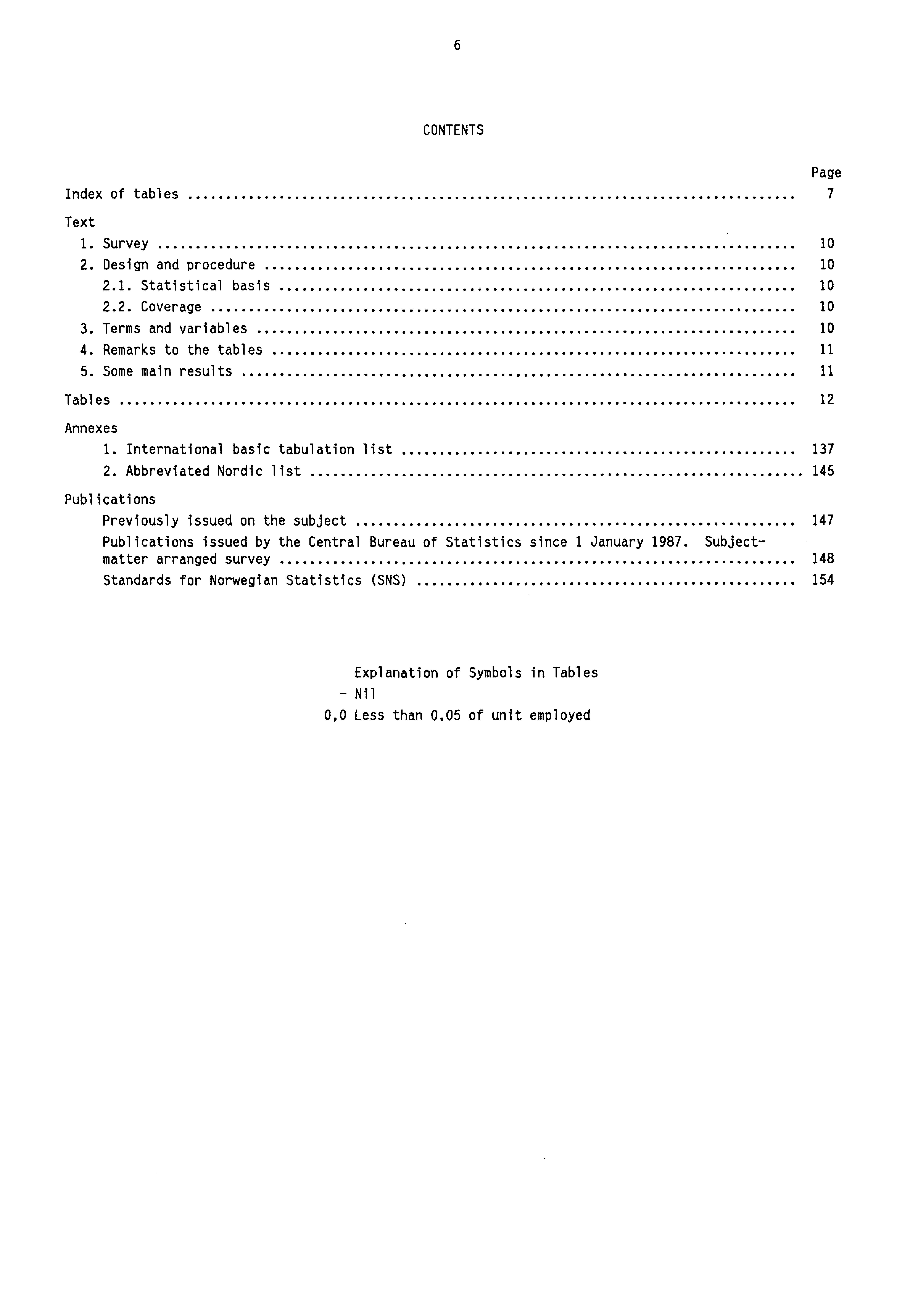 6 CONTENTS Page Index of tables 7 Text 1. Survey 10 2. Design and procedure 10 2.1. Statistical basis 10 2.2. Coverage 10 3. Terms and variables 10 4. Remarks to the tables 11 5.