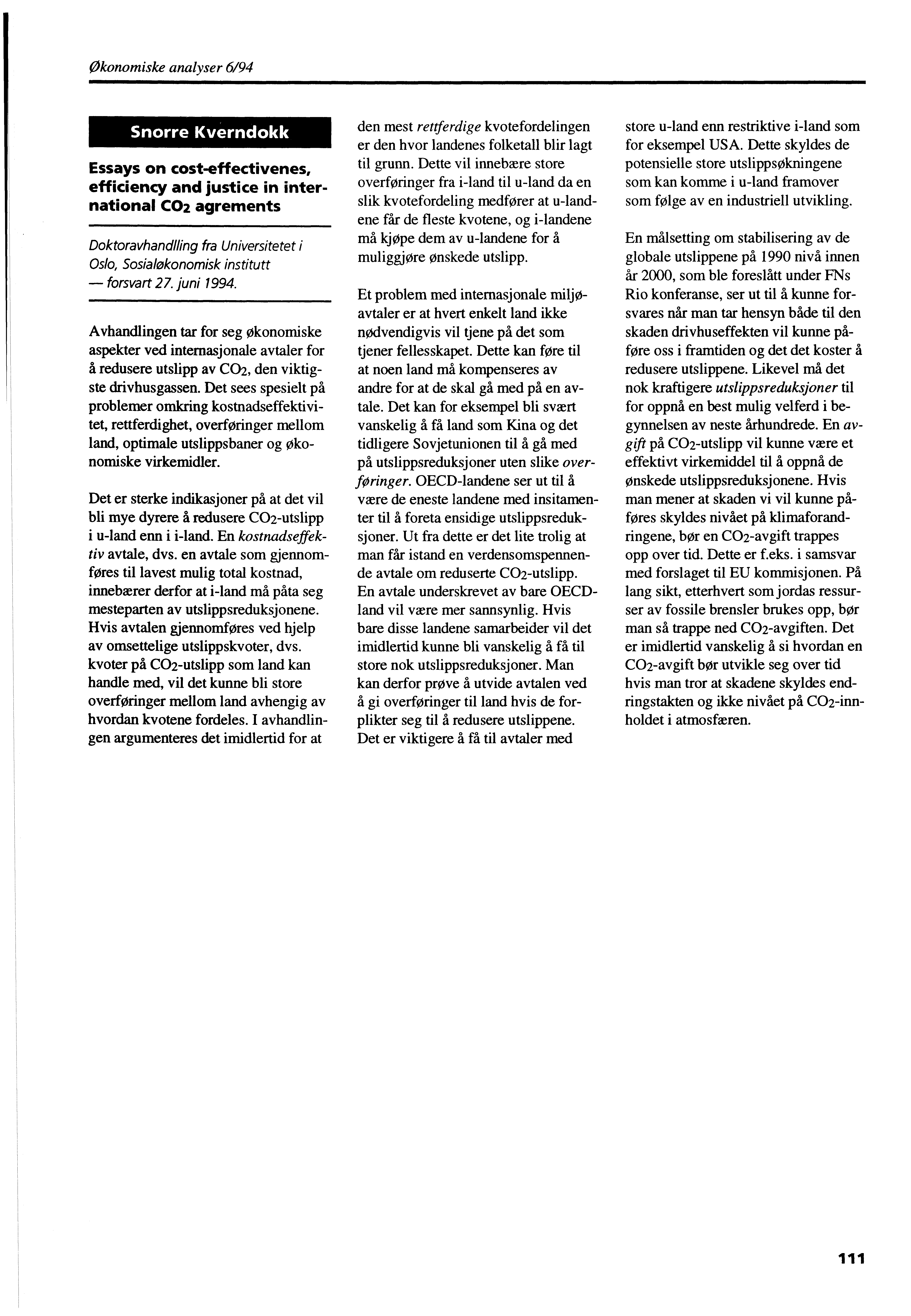 Økonomiske analyser 6/94 Snorre Kverndokk Essays on cost-effectivenes, efficiency and justice in international CO2 agrements Doktoravhandlling fra Universitetet i Oslo, Sosialøkonomisk institutt