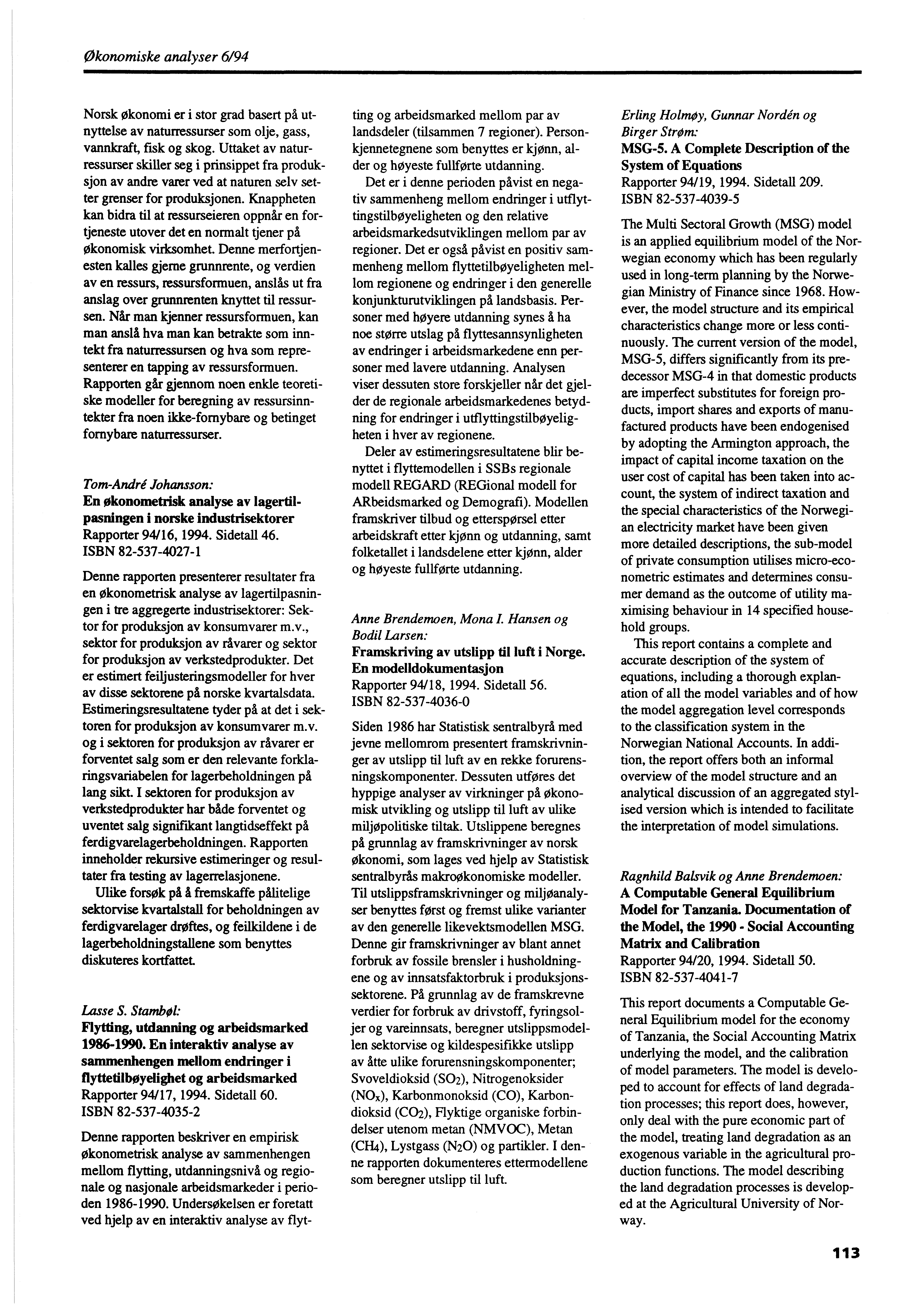 Økonomiske analyser 6194 Norsk økonomi er i stor grad basert på utnyttelse av naturressurser som olje, gass, vannkraft, fisk og skog.