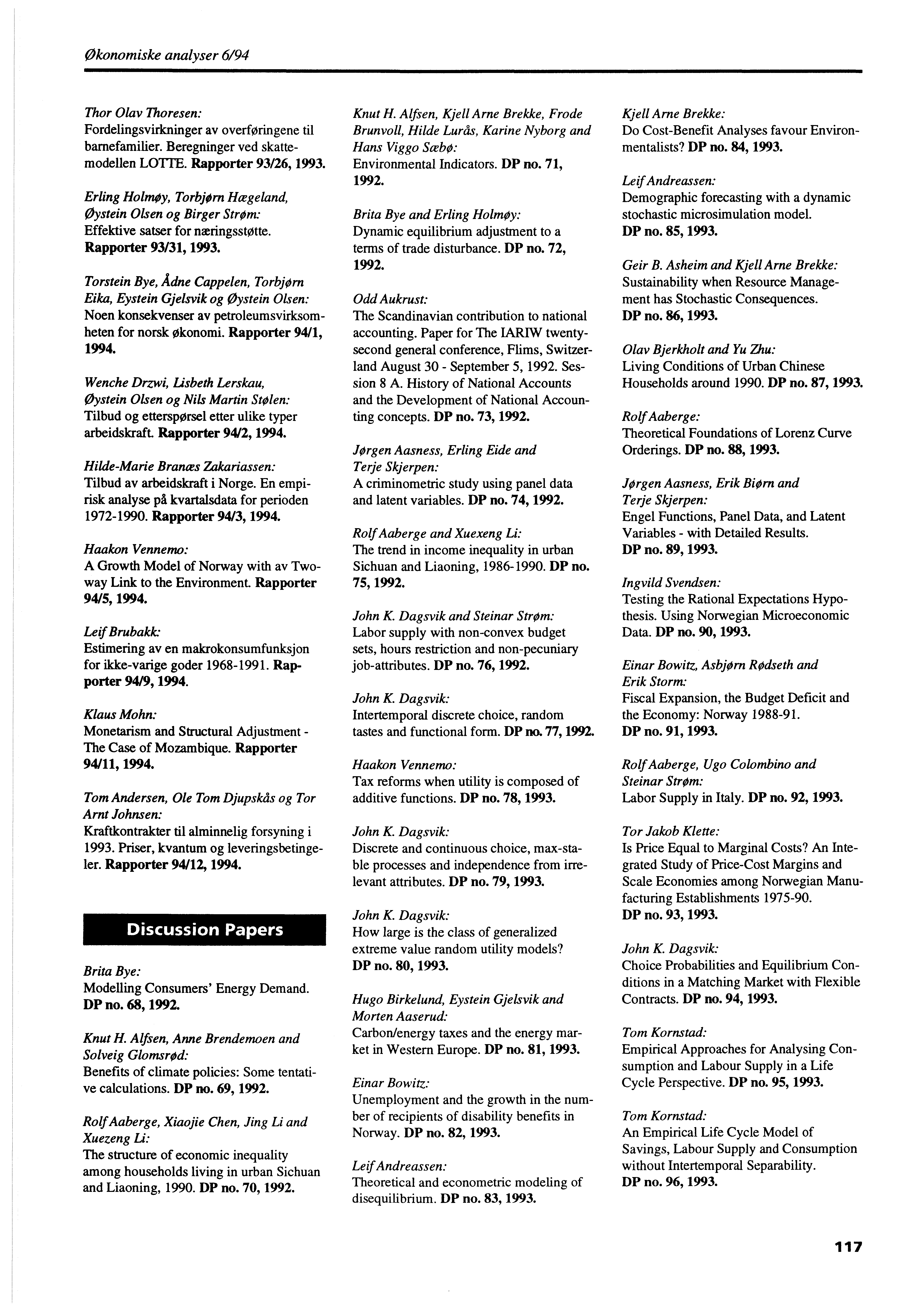 Økonomiske analyser 6/94 Thor Olav Thoresen: Fordelingsvirkninger av overføringene til barnefamilier. Beregninger ved skattemodellen LO'LlE. Rapporter 93/26, 1993.