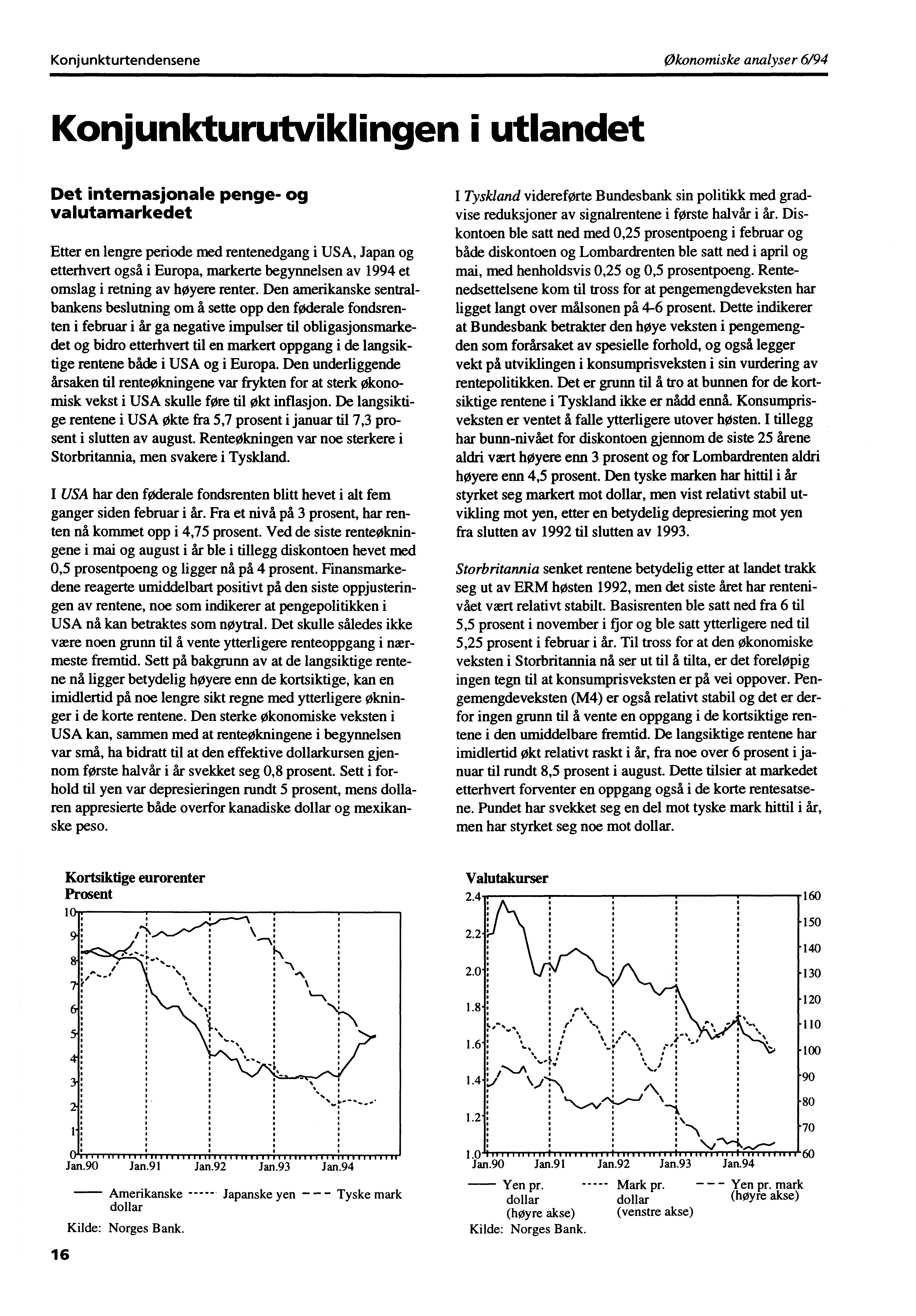 KonjunkturtendenseneØkonomiske analyser 6/94 Konjunkturutviklingen i utlandet Det internasjonale penge- og valutamarkedet Etter en lengre periode med rentenedgang i USA, Japan og etterhvert også i