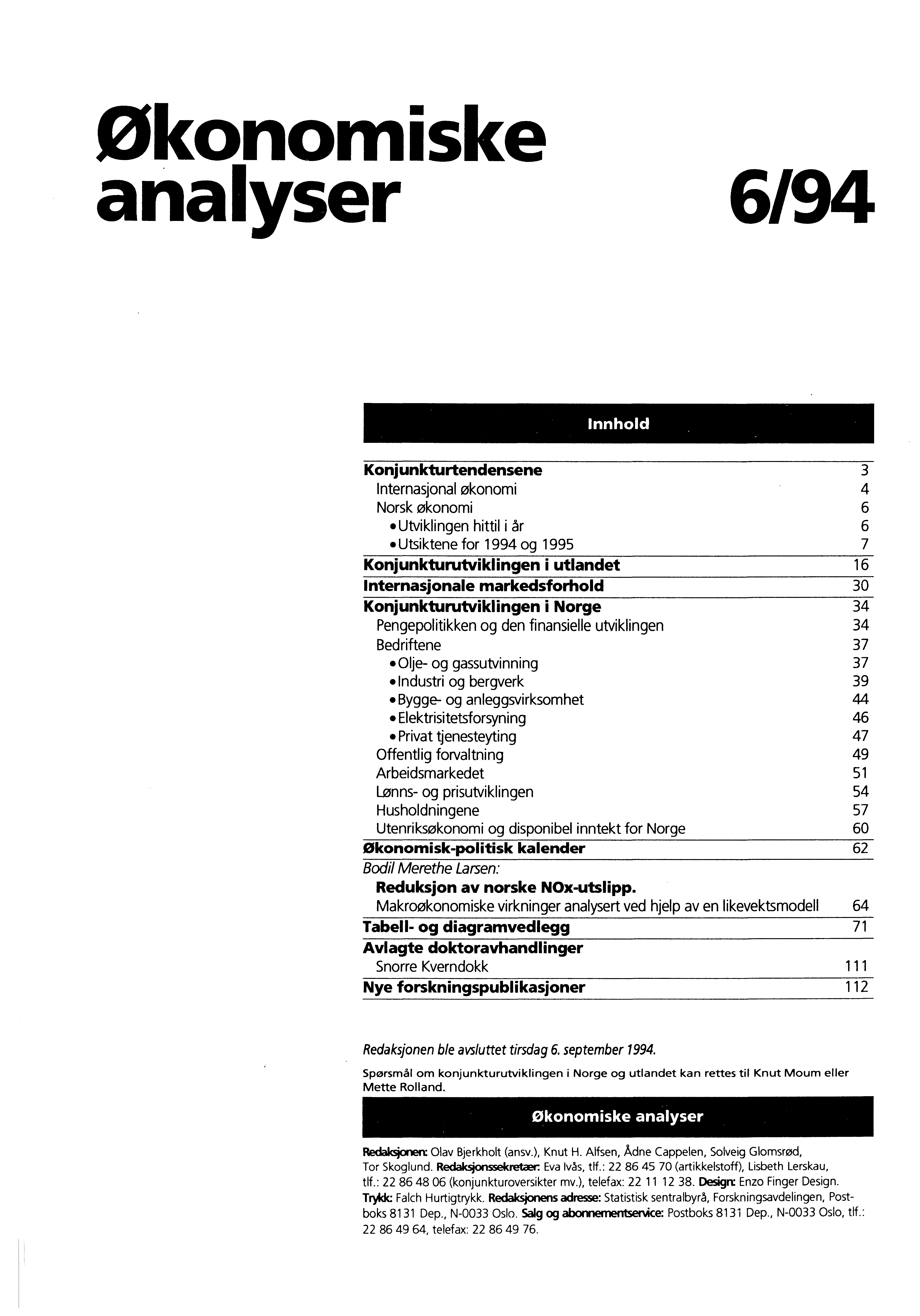 Økonomiske analyser 6/94 Innhold Konjunkturtendensene 3 Internasjonal økonomi 4 Norsk økonomi 6 Utviklingen hittil i år 6 Utsiktene for 1994 og 1995 7 Konjunkturutviklingen i utlandet 16