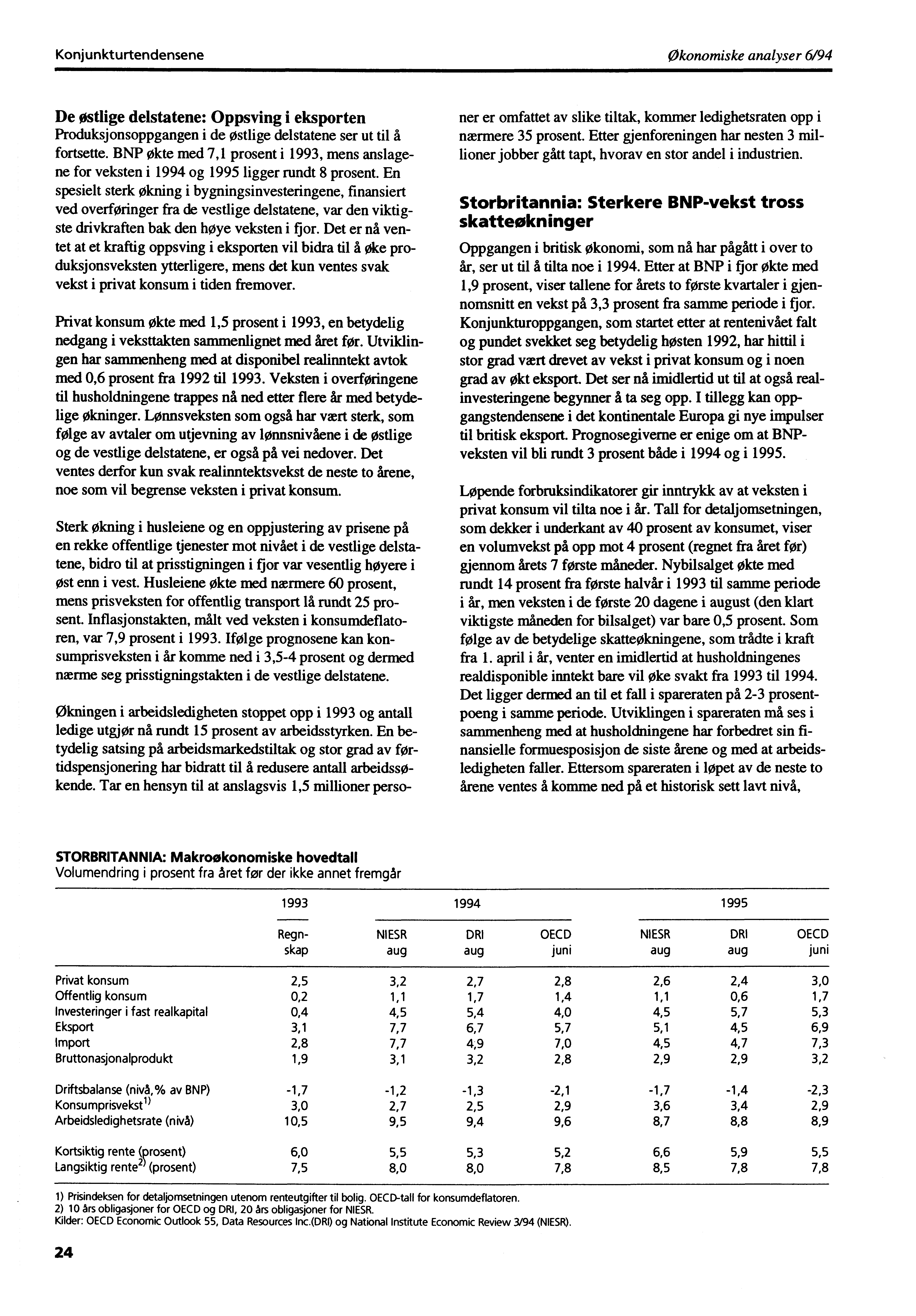 Konjunkturtendensene Økonomiske analyser 6/94 De østlige delstatene: Oppsving i eksporten Produksjonsoppgangen i de østlige delstatene ser ut til å fortsette.