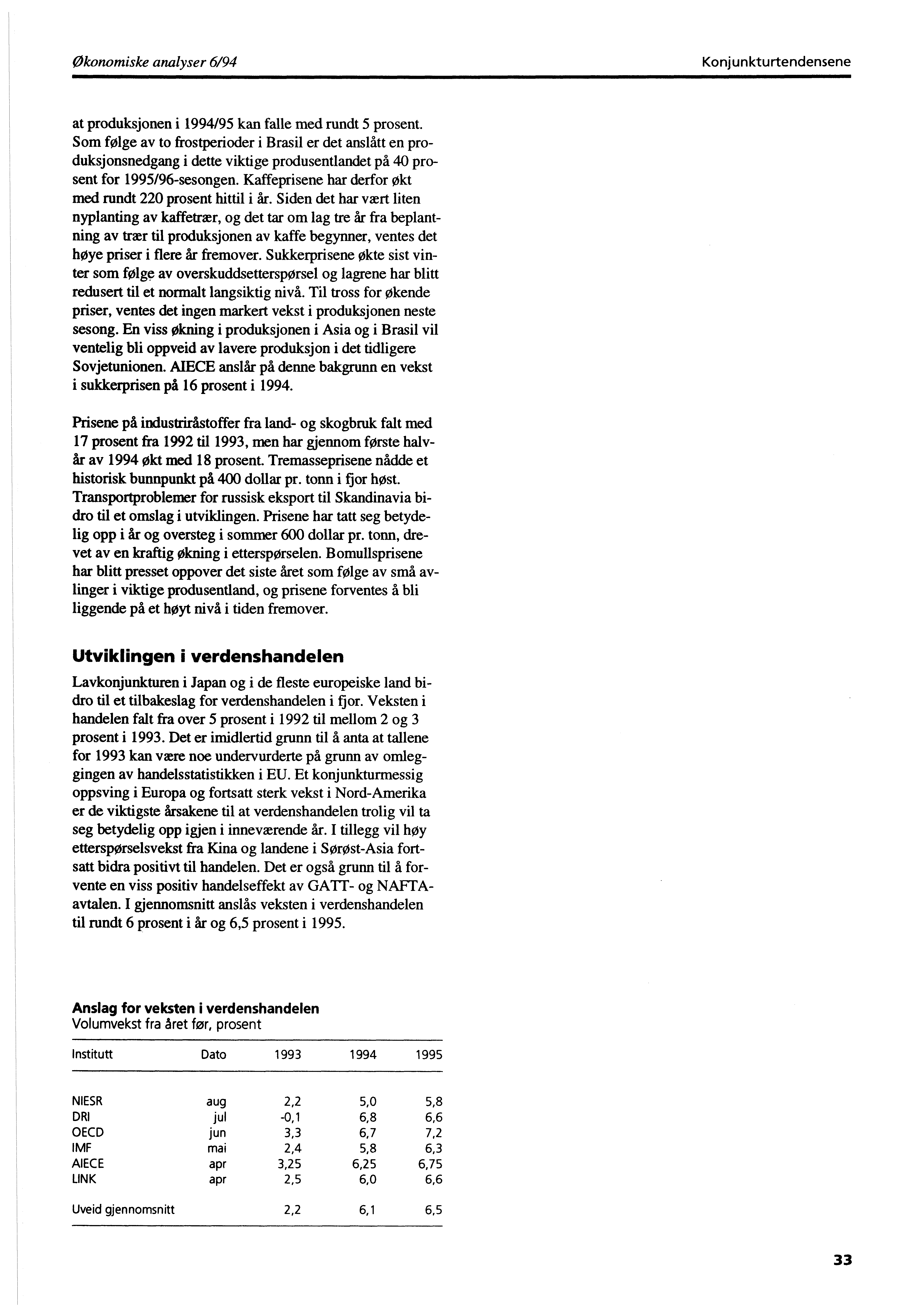 Økonomiske analyser 6/94 Konjunkturtendensene at produksjonen i 1994195 kan falle med rundt 5 prosent.