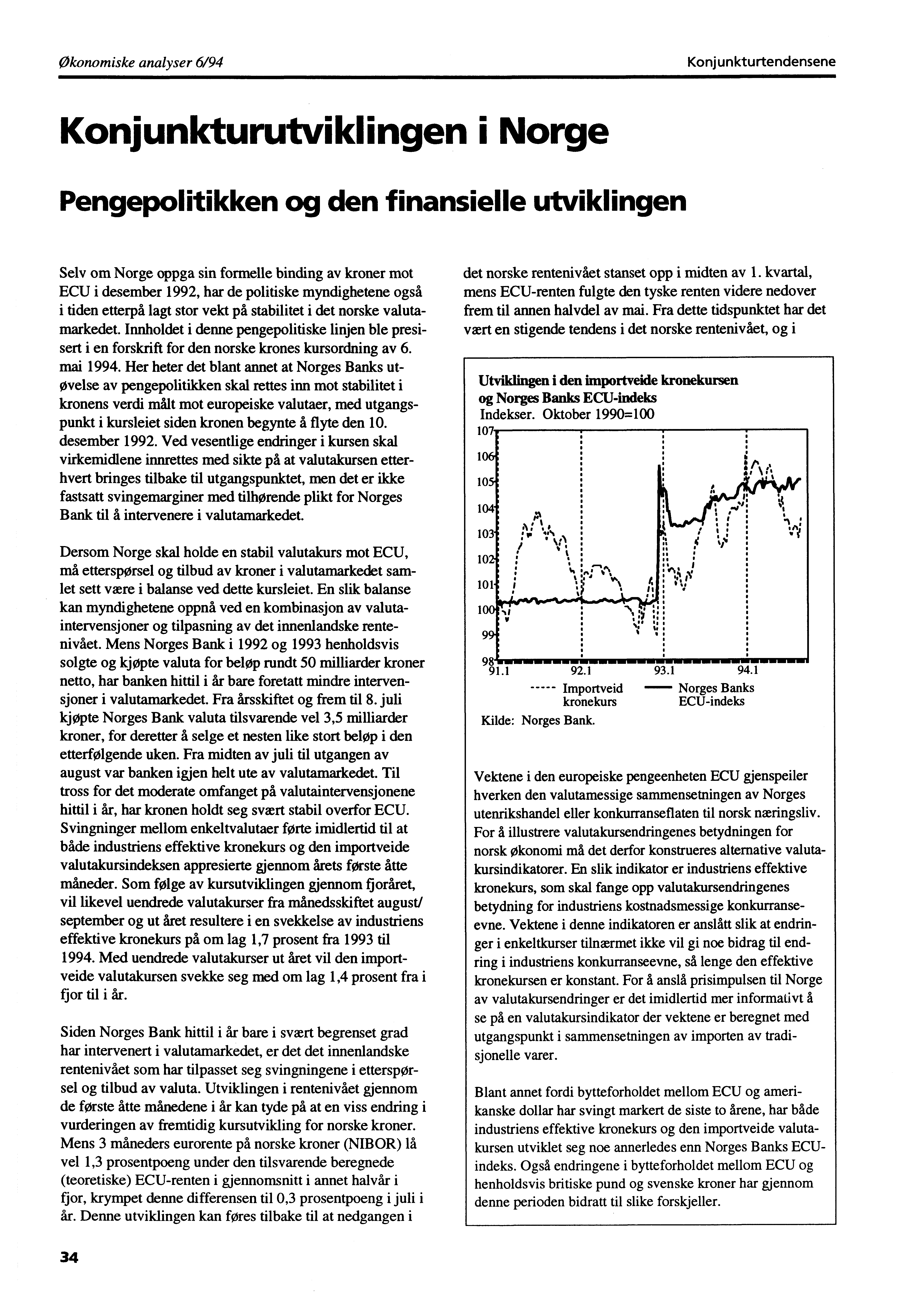 Økonomiske analyser 6/94 Konjunkturtendensene Konjunkturutviklingen ï Norge Pengepolitikken og den finansielle utviklingen Selv om Norge oppga sin formelle binding av kroner mot ECU i desember 1992,