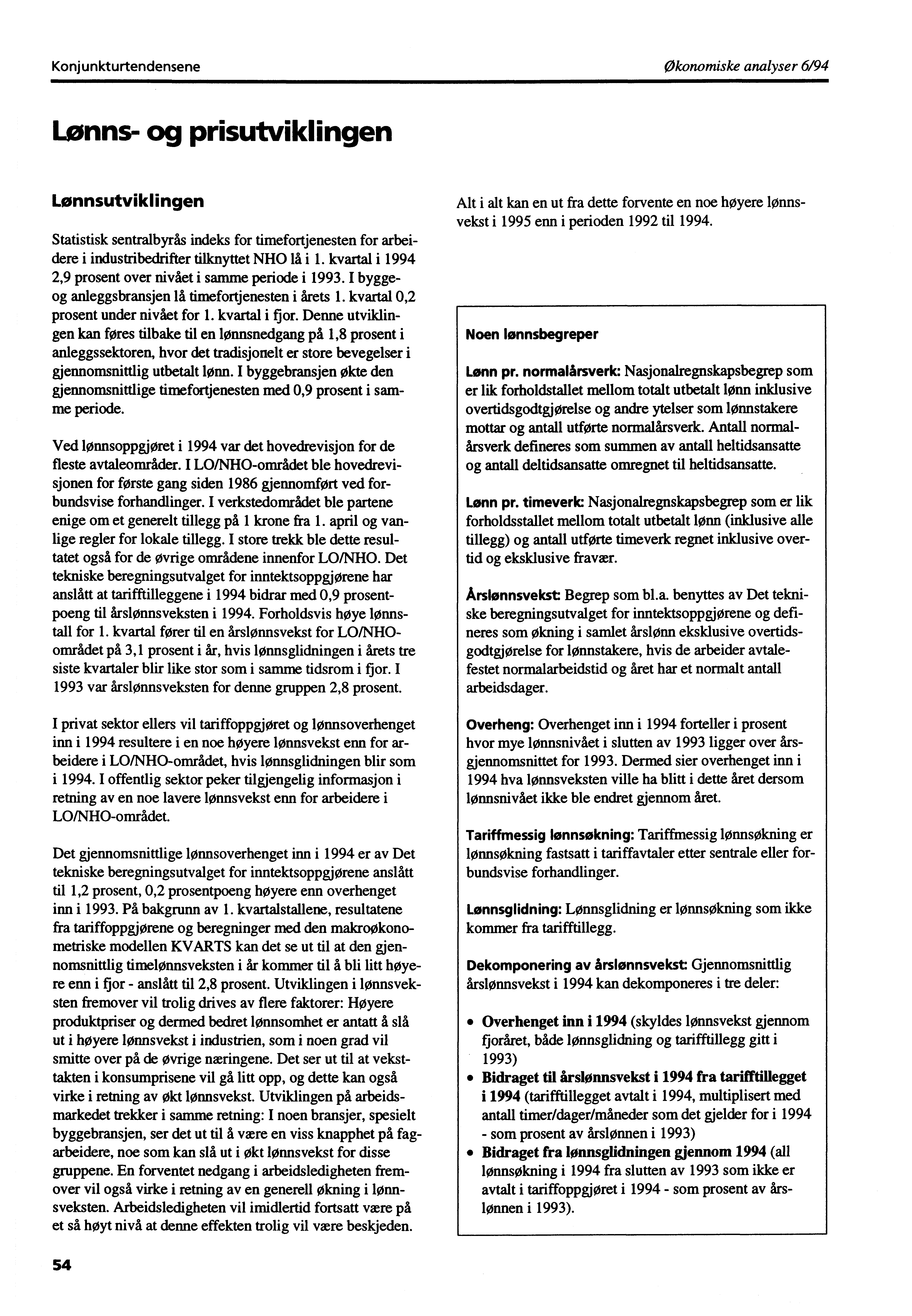 Konjunkturtendensene Økonomiske analyser 6/94 Lønns- og prisutviklingen Lønnsutviklingen Statistisk sentralbyrås indeks for timefortjenesten for arbeidere i industribedrifter tilknyttet NHO lå i 1.