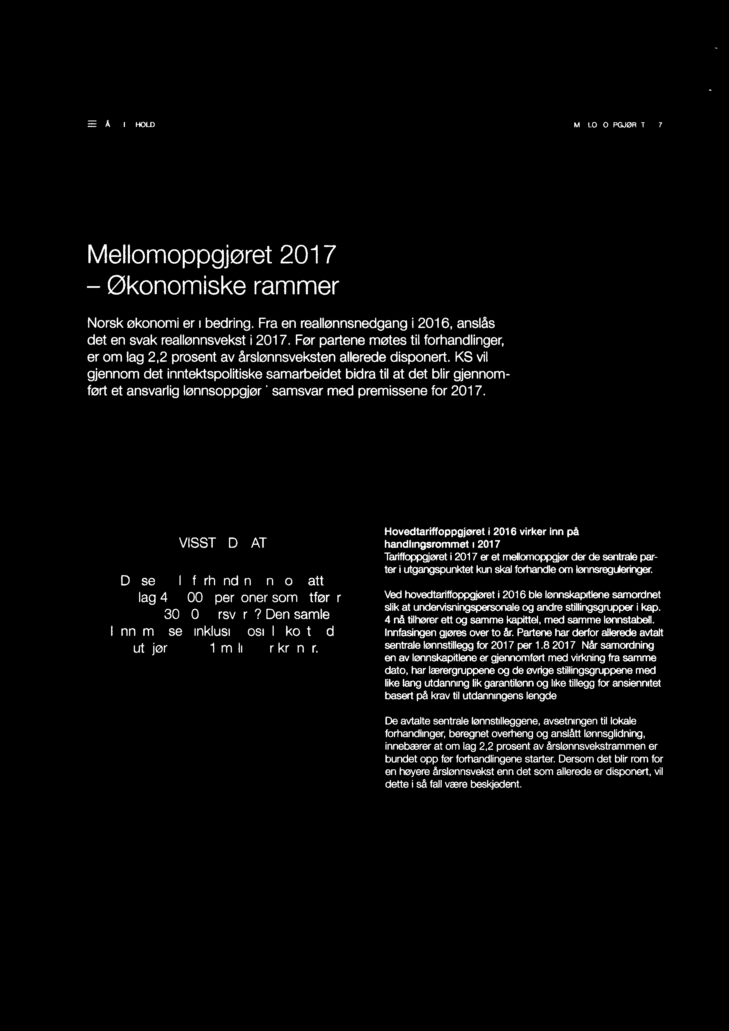 GÅ TIL INNI-IOLD MELLOMOPPGJØRET 2017 Mellomoppgjøret2017 - Økonomiske rammer Norsk økonomi er i bedring. Fra en reallønnsnedgang i 2016, anslås det en svak reallønnsvekst i 2017.