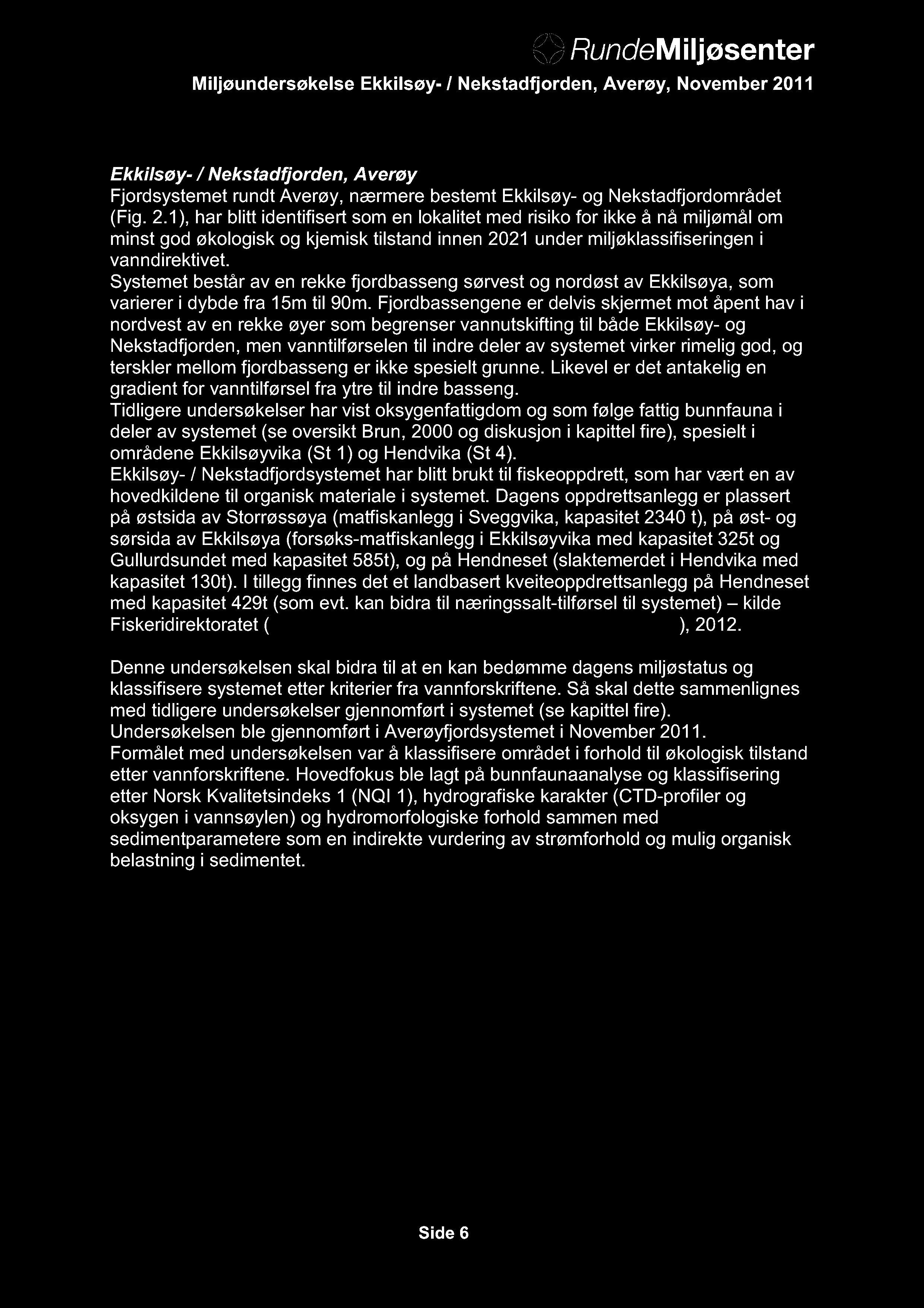 Ekkilsøy- / Nekstadfjorden, Averøy Fjordsystemet rundt Averøy, nærmere bestemt Ekkilsøy- og Nekstadfjordområdet (Fig. 2.