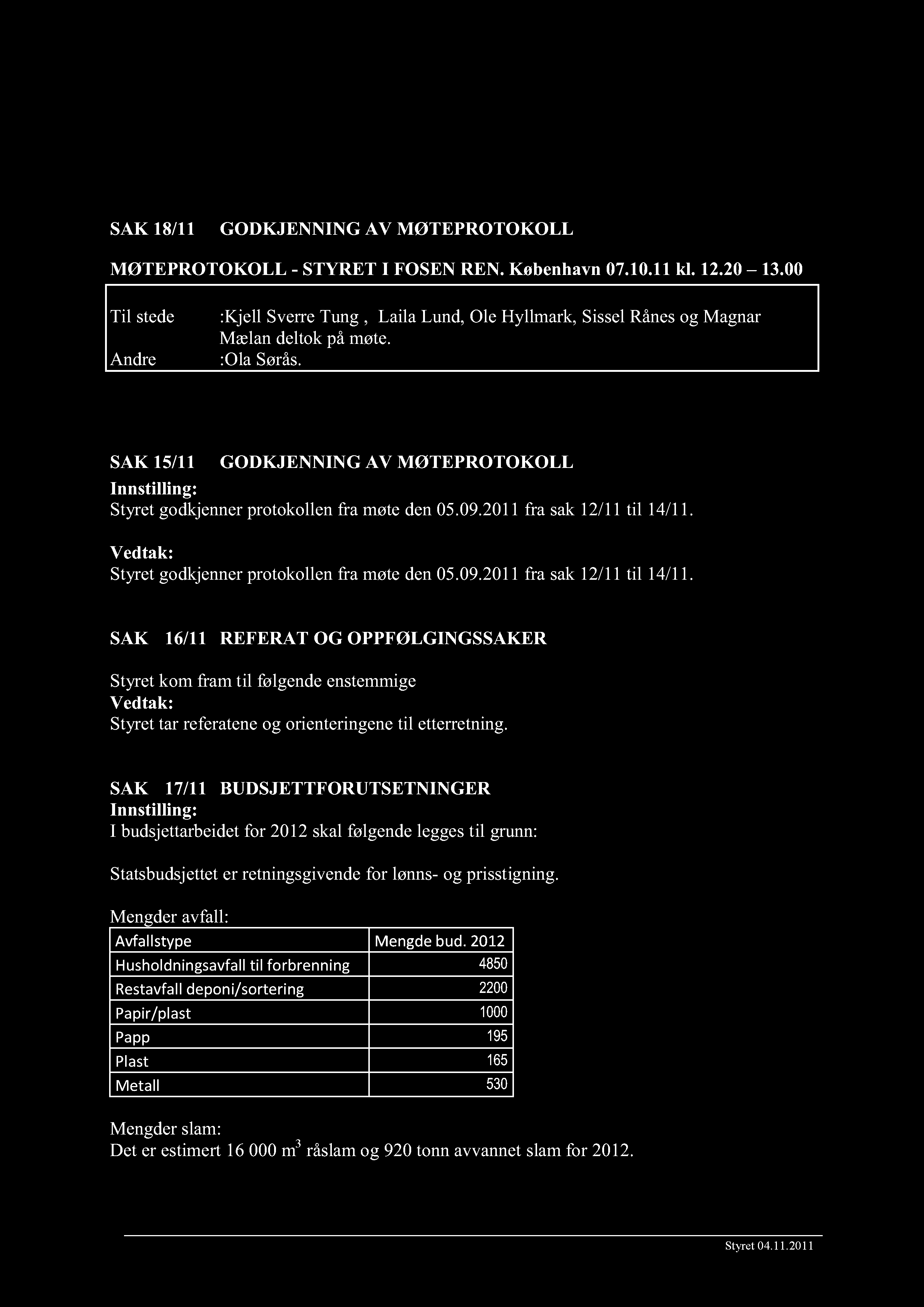 SAK 18 /11 GODKJENNING AV MØTEPROTOKOLL MØTEPROTOKOLL - STYRET I FOSEN REN. København 07.10.11 kl. 12.2 0 13.