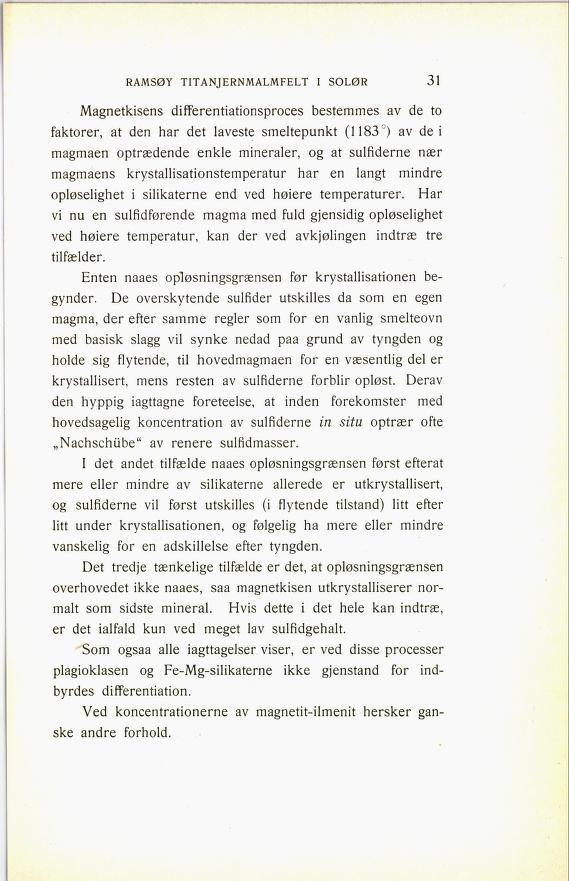 RAMSØY TITANJERNMALMFELT I SOLØR 99 Magnetkisens differentiationsproces bestemmes av de to faktorer, at den har det laveste smeltepunkt (1183 ) av dei magmaen optrædende enkle mineraler, og at