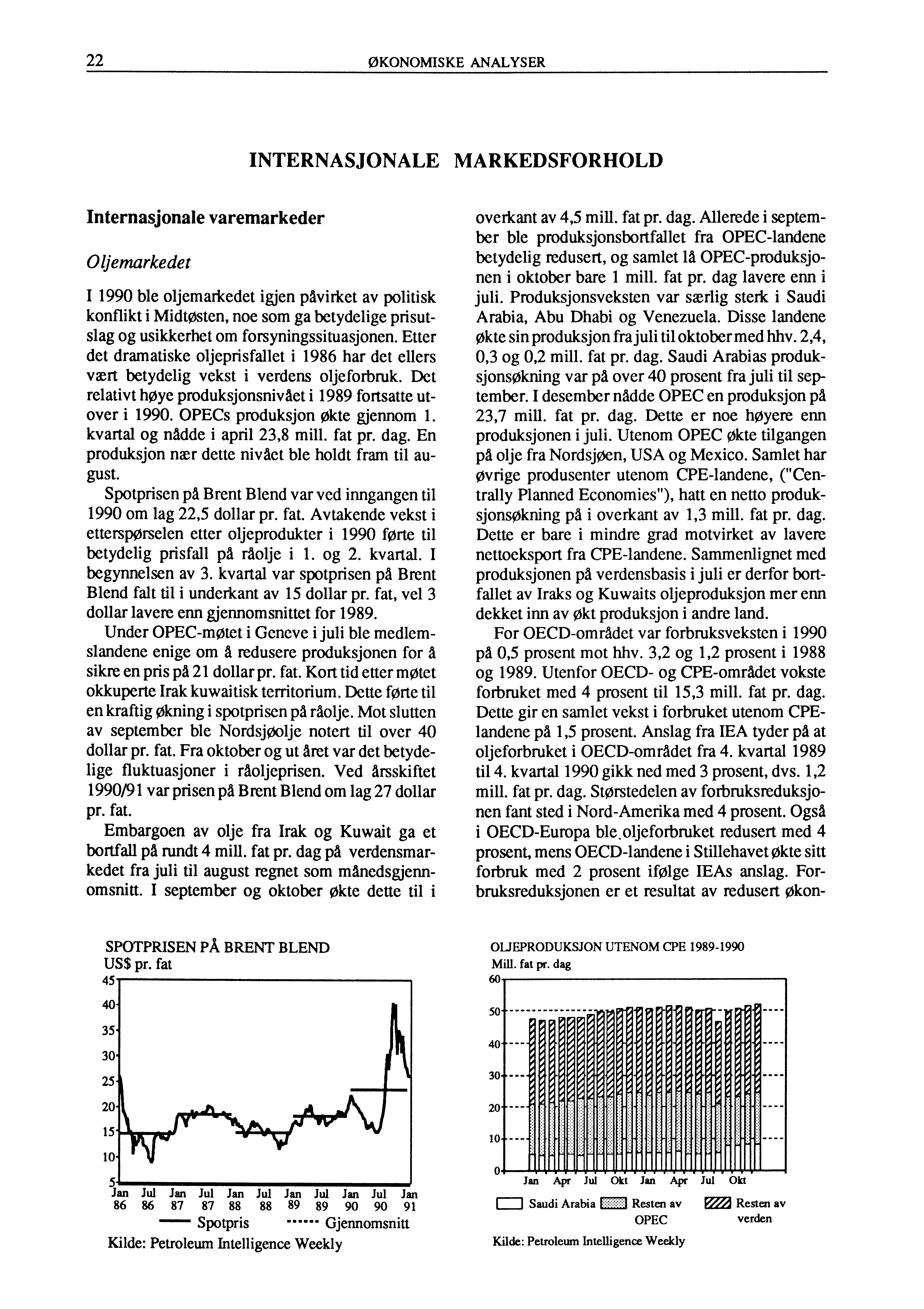 22 ØKONOMISKE ANALYSER INTERNASJONALE MARKEDSFORHOLD Internasjonale varemarkeder Oljemarkedet I 1990 ble oljemarkedet igjen påvirket av politisk konflikt i MidtOsten, noe som ga betydelige prisutslag