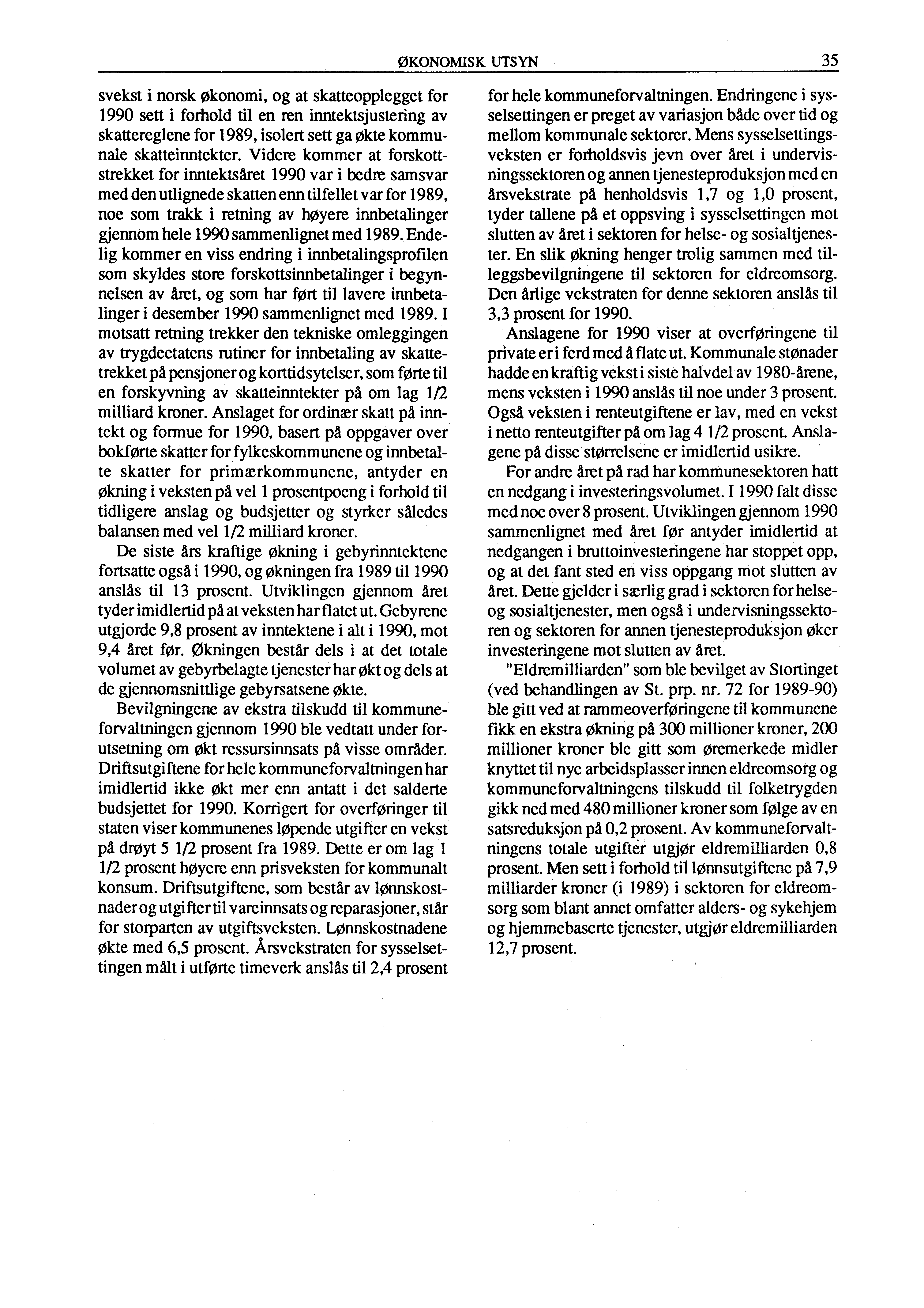 ØKONOMISK UTSYN 35 svekst i norsk Økonomi, og at skatteopplegget for 1990 sett i forhold til en ren inntektsjustering av skattereglene for 1989, isolert sett ga (Ate kommunale skatteinntekter.