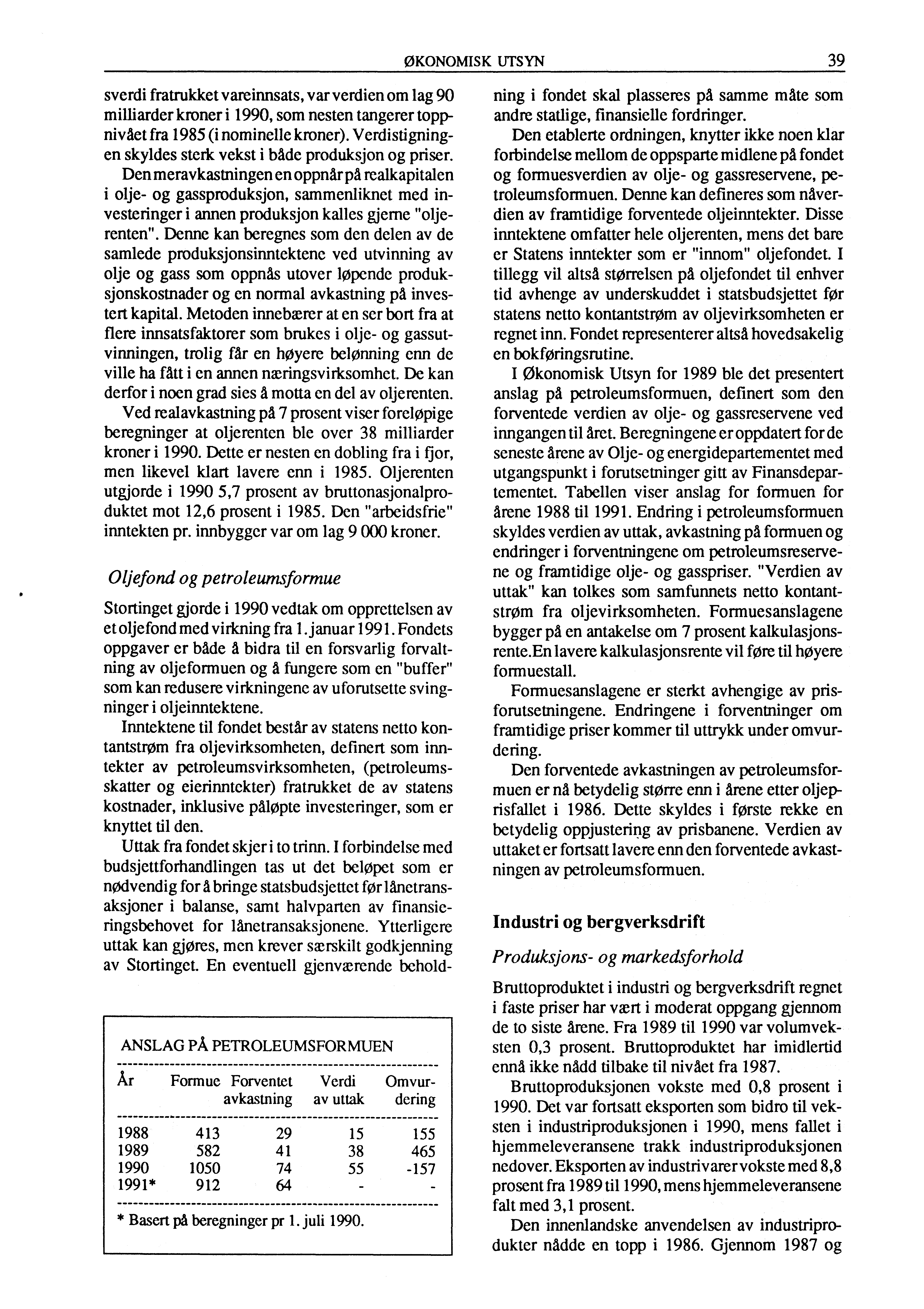ØKONOMISK UTSYN 39 sverdi fratrukket vareinnsats, var verdien om lag 90 milliarder kroner i 1990, som nesten tangerer topp-. niväet fra 1985 (i nominelle kroner).