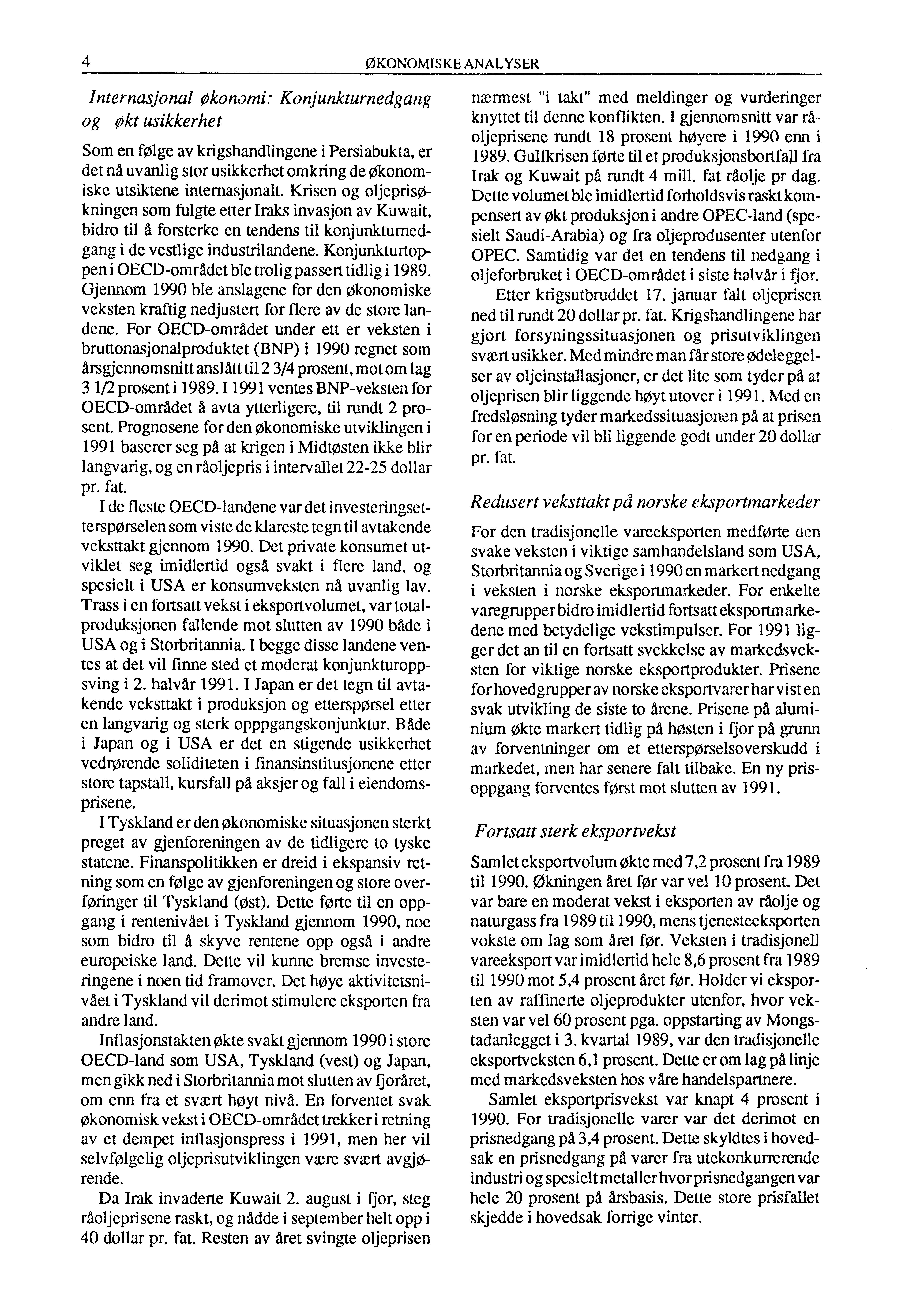 4ØKONOMIS KE ANALYSER Internasjonal Økonomi: Konjunkturnedgang og Økt usikkerhet Som en følge av krigshandlingene i Persiabukta, er det nå uvanlig stor usikkerhet omkring de økonomiske utsiktene
