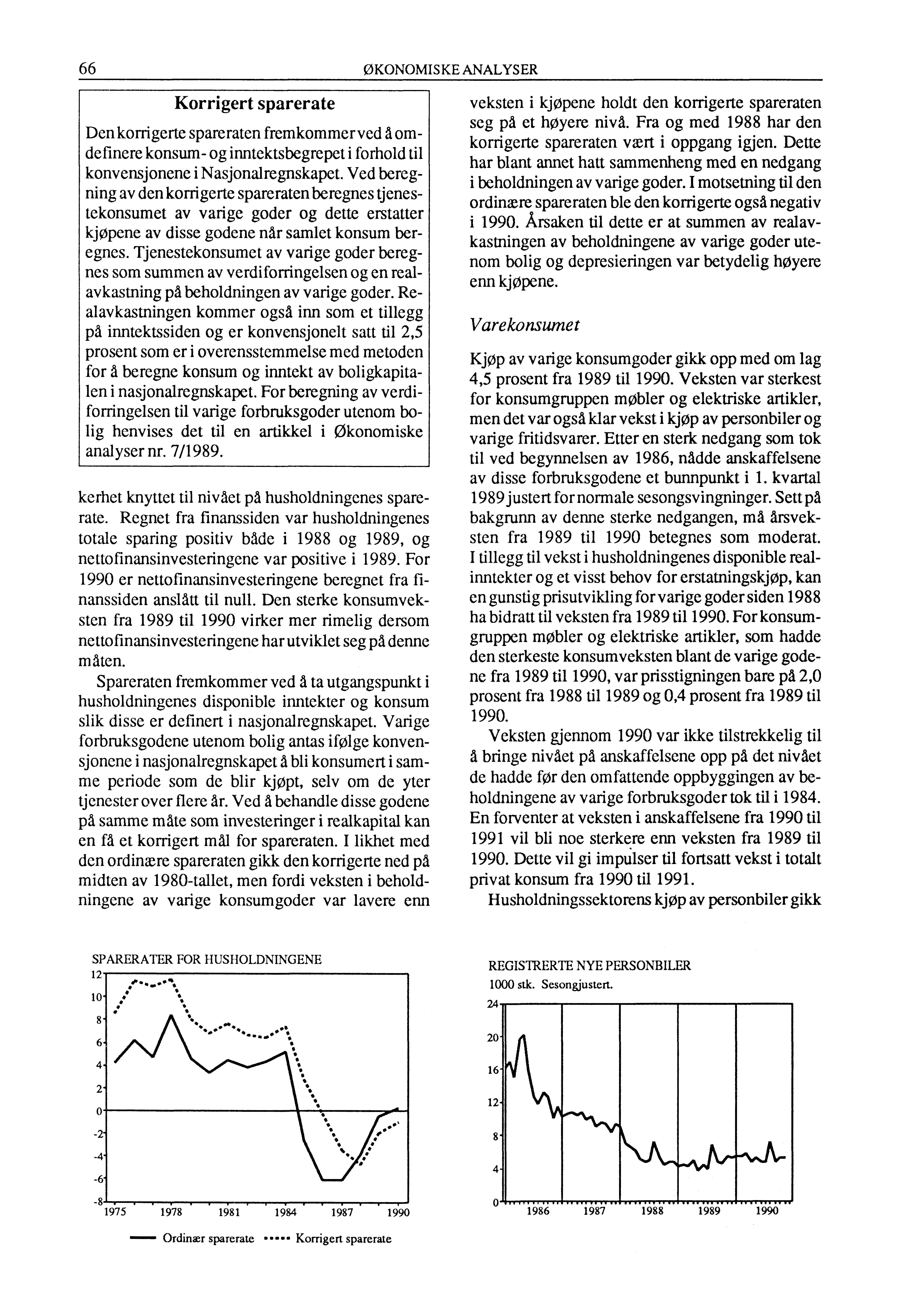 66 ØKONOMISKE ANALYSER Korrigert sparerate Den korrigerte spareraten fremkommerved â omdefinere konsum- og inntektsbegrepet i forhold til konvensjonene i Nasjonalregnskapet.
