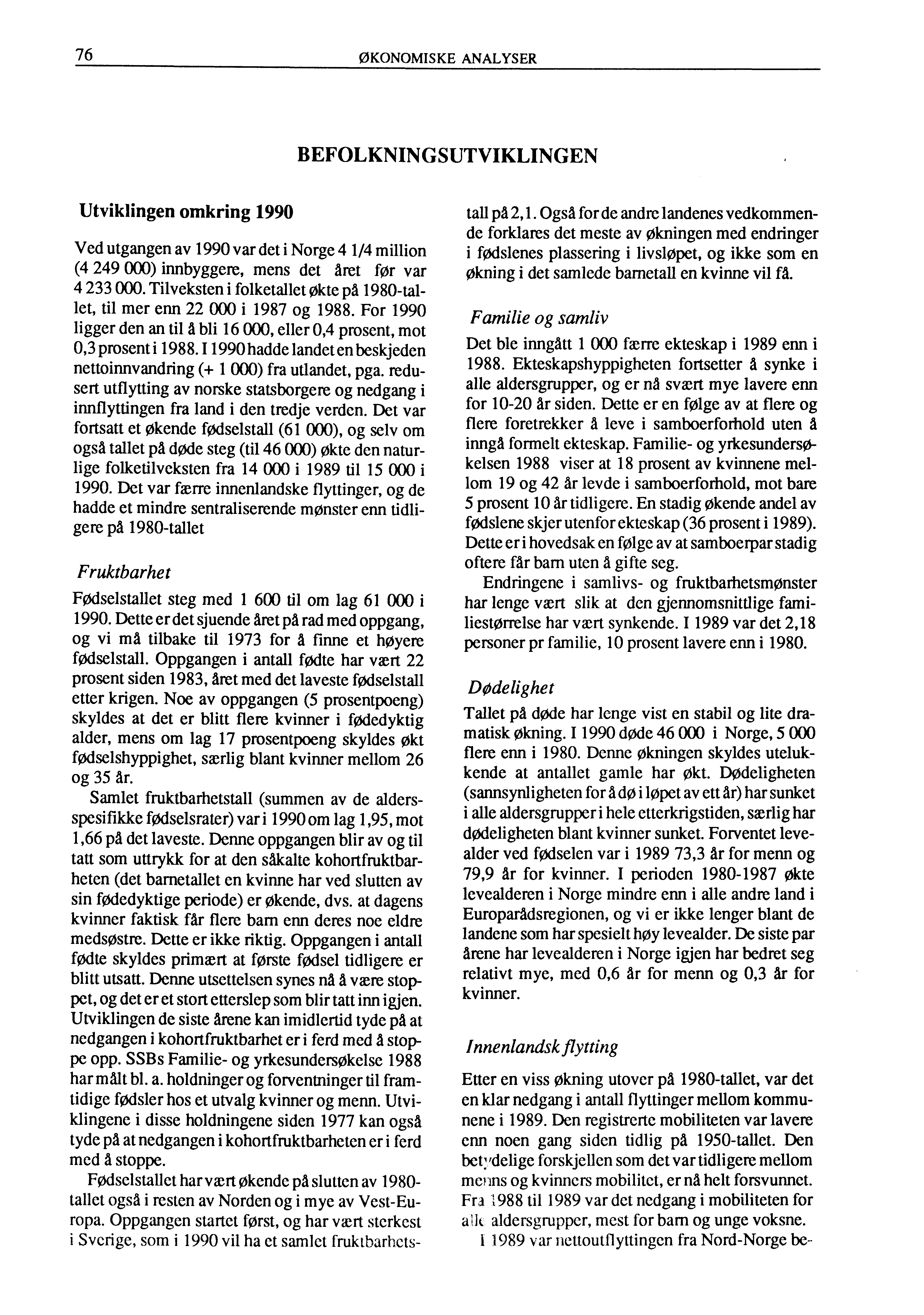 76 ØKONOMISKE ANALYSER BEFOLKNINGSUTVIKLINGEN Utviklingen omkring 1990 Ved utgangen av 1990 var det i Norge 4 1/4 million (4 249 000) innbyggere, mens det året før var 4 233 000.