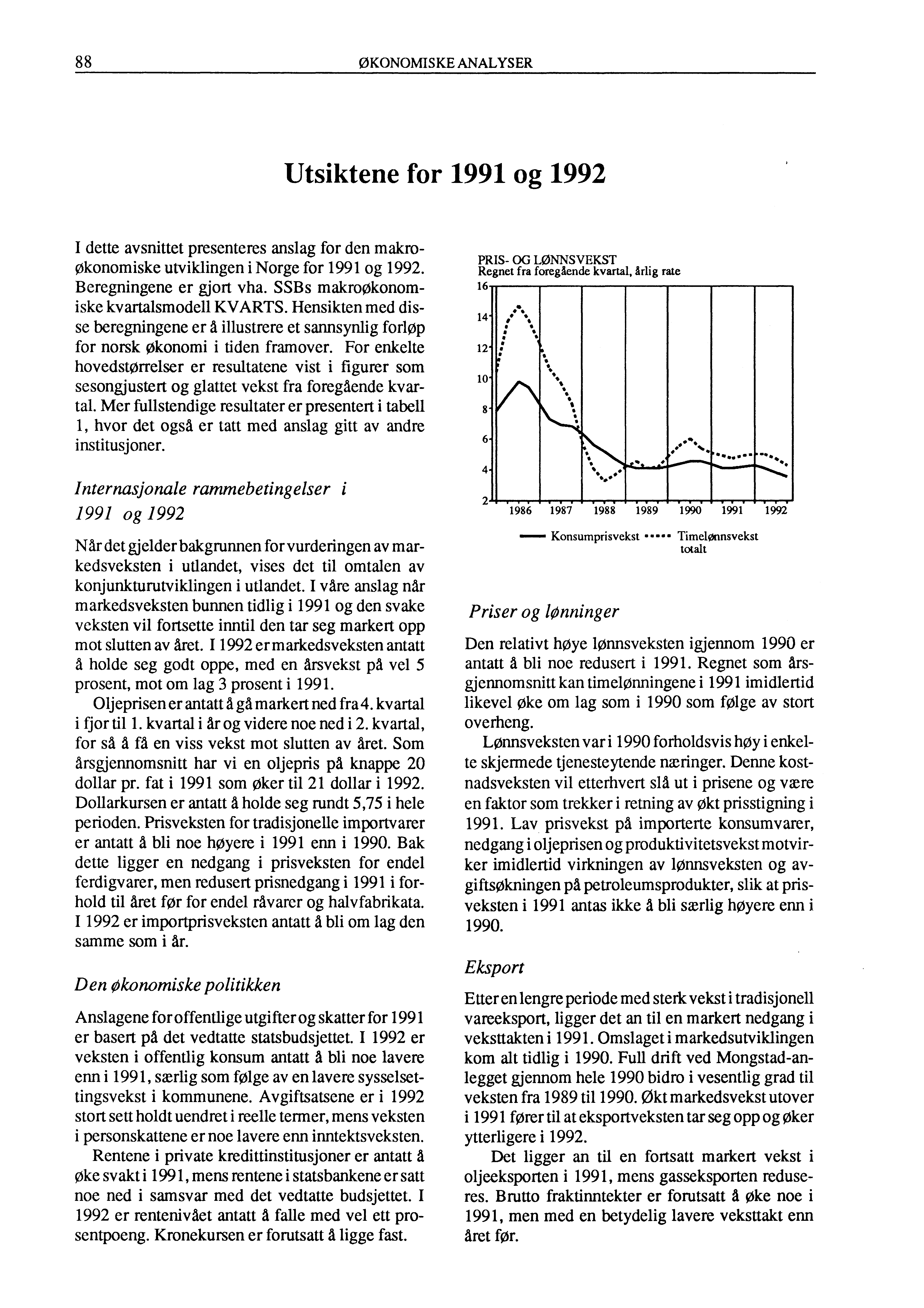 88 ØKONOMISKE ANALYSER Utsiktene for 1991 og 1992 I dette avsnittet presenteres anslag for den makroøkonomiske utviklingen i Norge for 1991 og 1992. Beregningene er gjort vha.